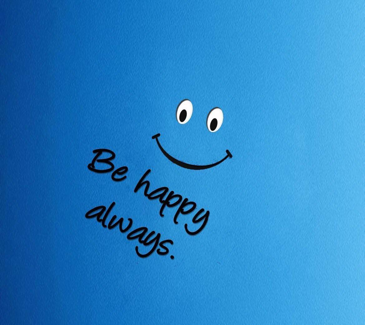 1170x1040 Always Be Happy. Happy wallpaper, Smile wallpaper, Happy picture