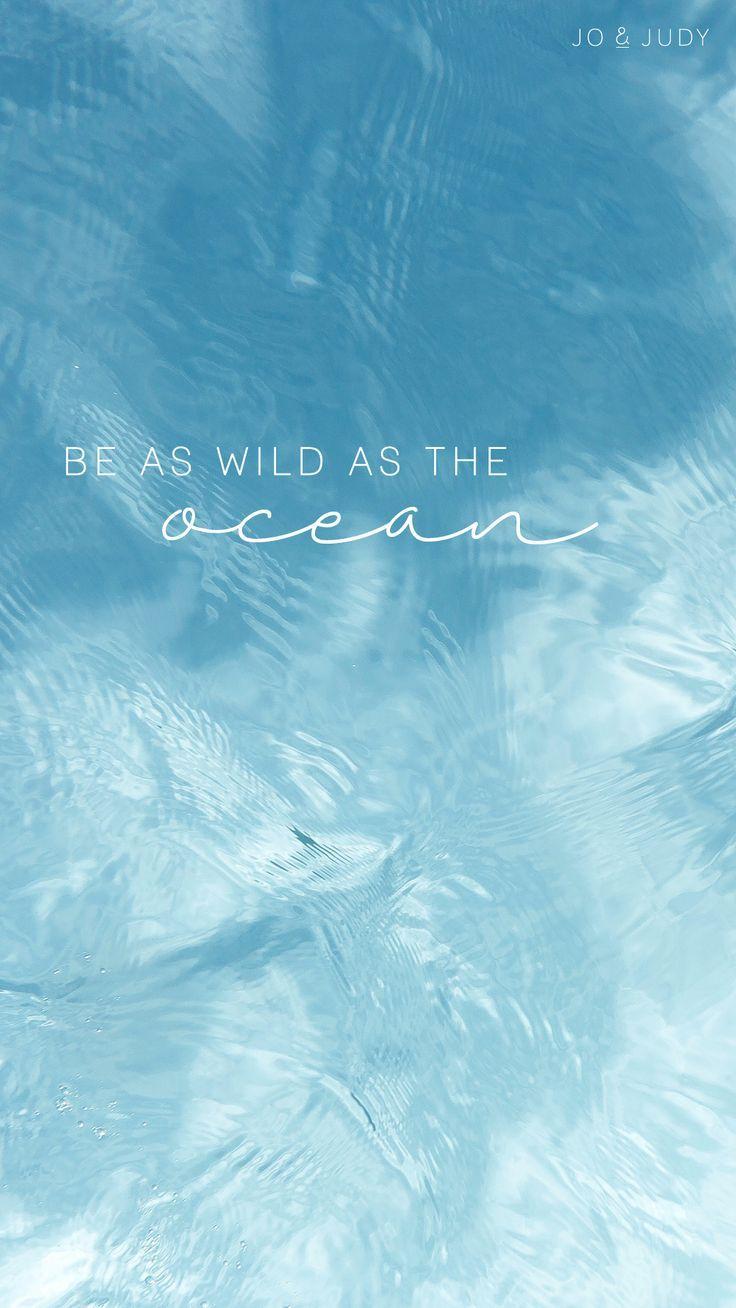 736x1308 Be wild as ocean. Wallpaper quotes, Ocean wallpaper, Ocean quotes
