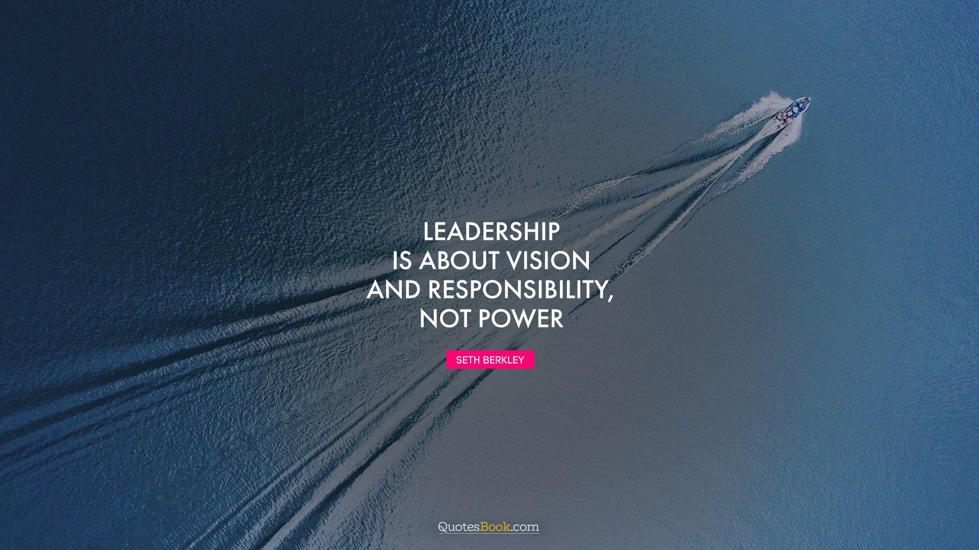 1920x1080 Leadership is about vision and responsibility, not power.