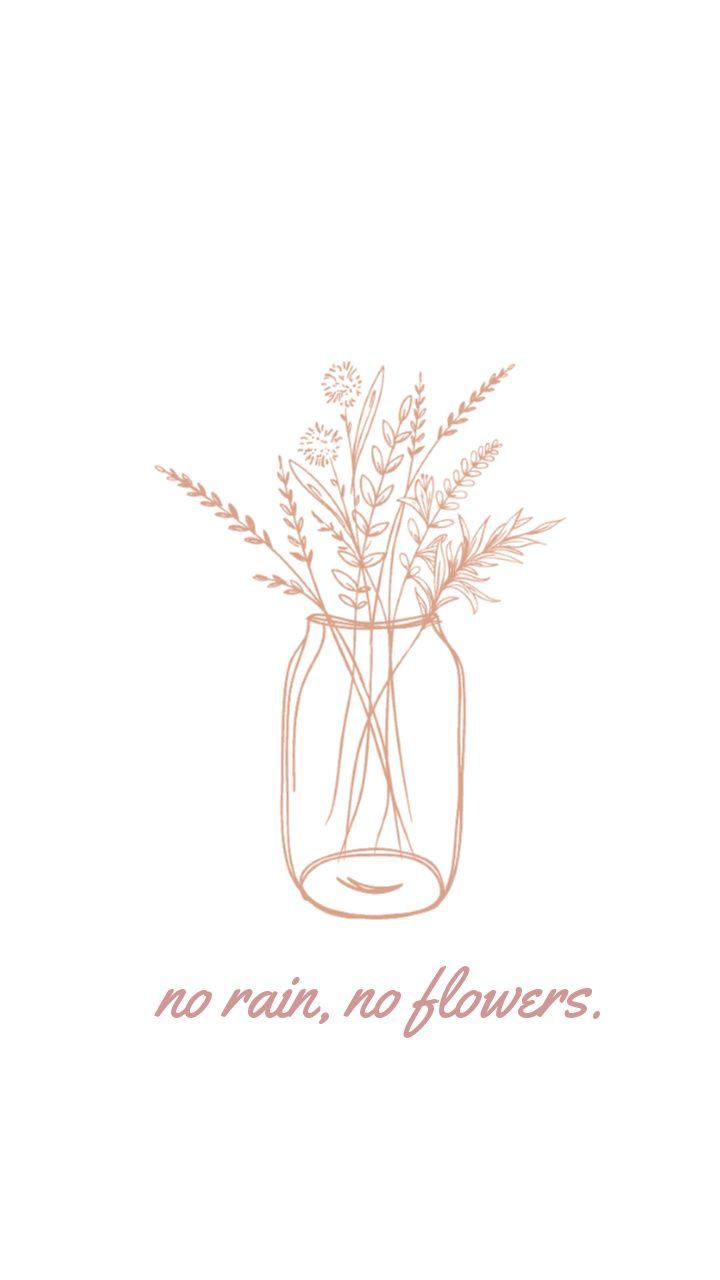 720x1280 Minimalist No rain, no flowers girly phone wallpaper for Samsung Galaxy and iPhone (Apple). Samsung galaxy wallpaper, iPhone wallpaper image, Apple wallpaper
