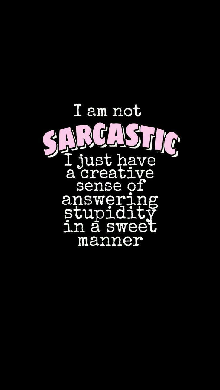 736x1307 I am not sarcastic. Sarcastic wallpaper, Sassy wallpaper, Funny lockscreen. Sarcastic wallpaper, Funny lockscreen, Sassy wallpaper