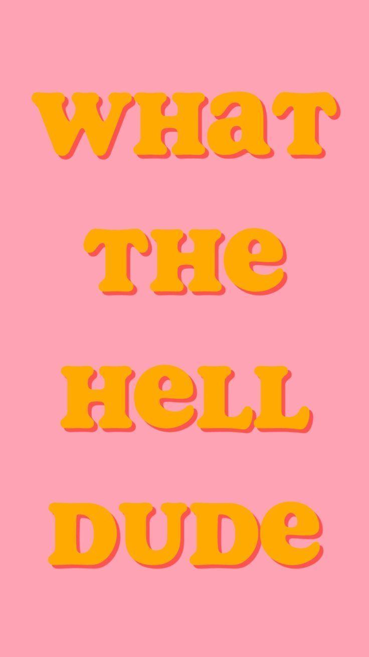 736x1308 yes.what the hell dude??. Fun. Quotes, Words, Wallpaper quotes