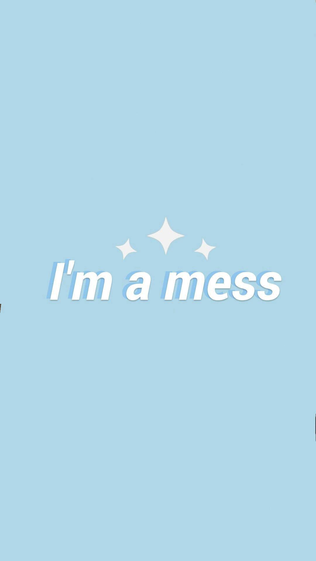 1080x1920 Download Baby Blue I'm A Mess Wallpaper