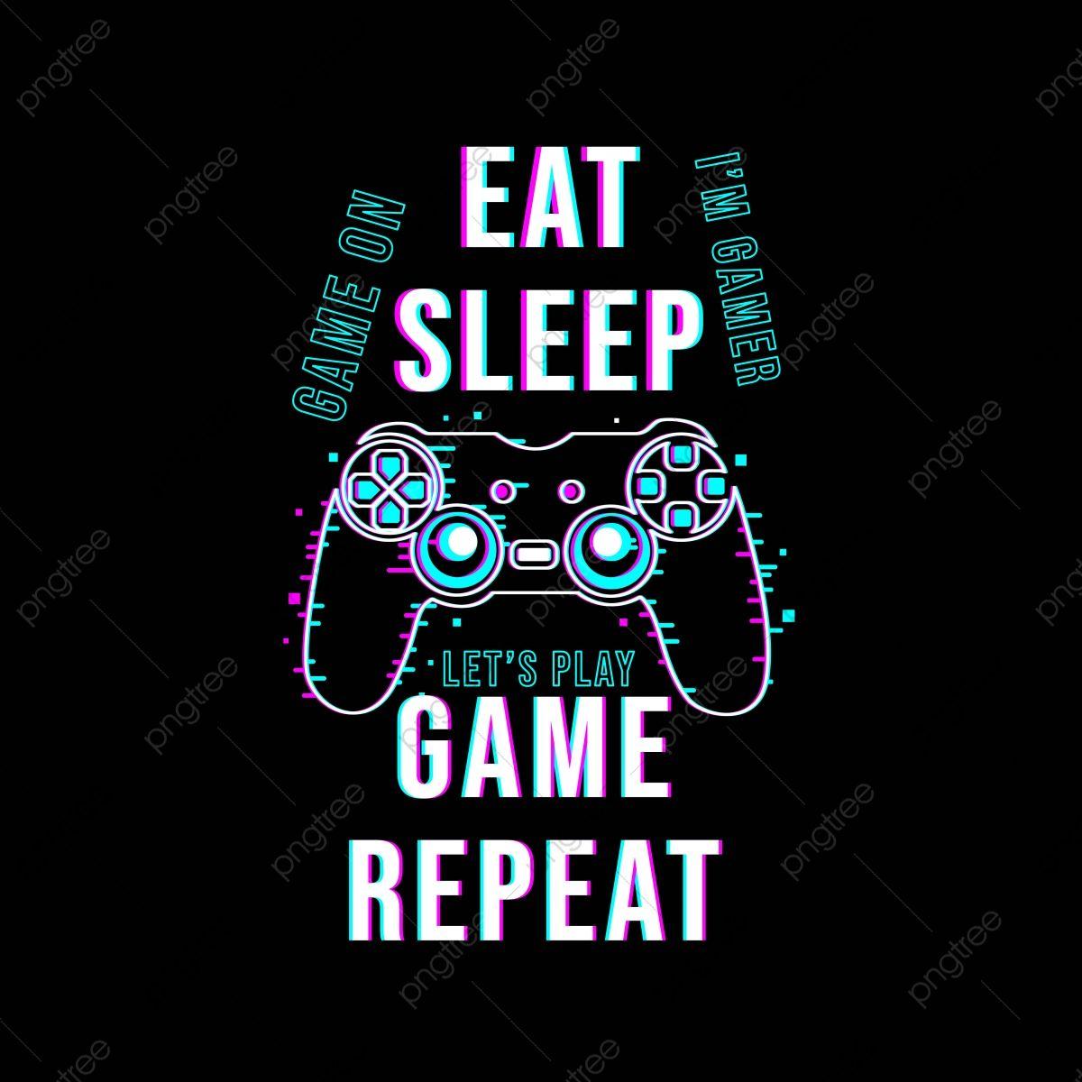 Eat Sleep Game Repeat Wallpapers - Top Free Eat Sleep Game Repeat ...