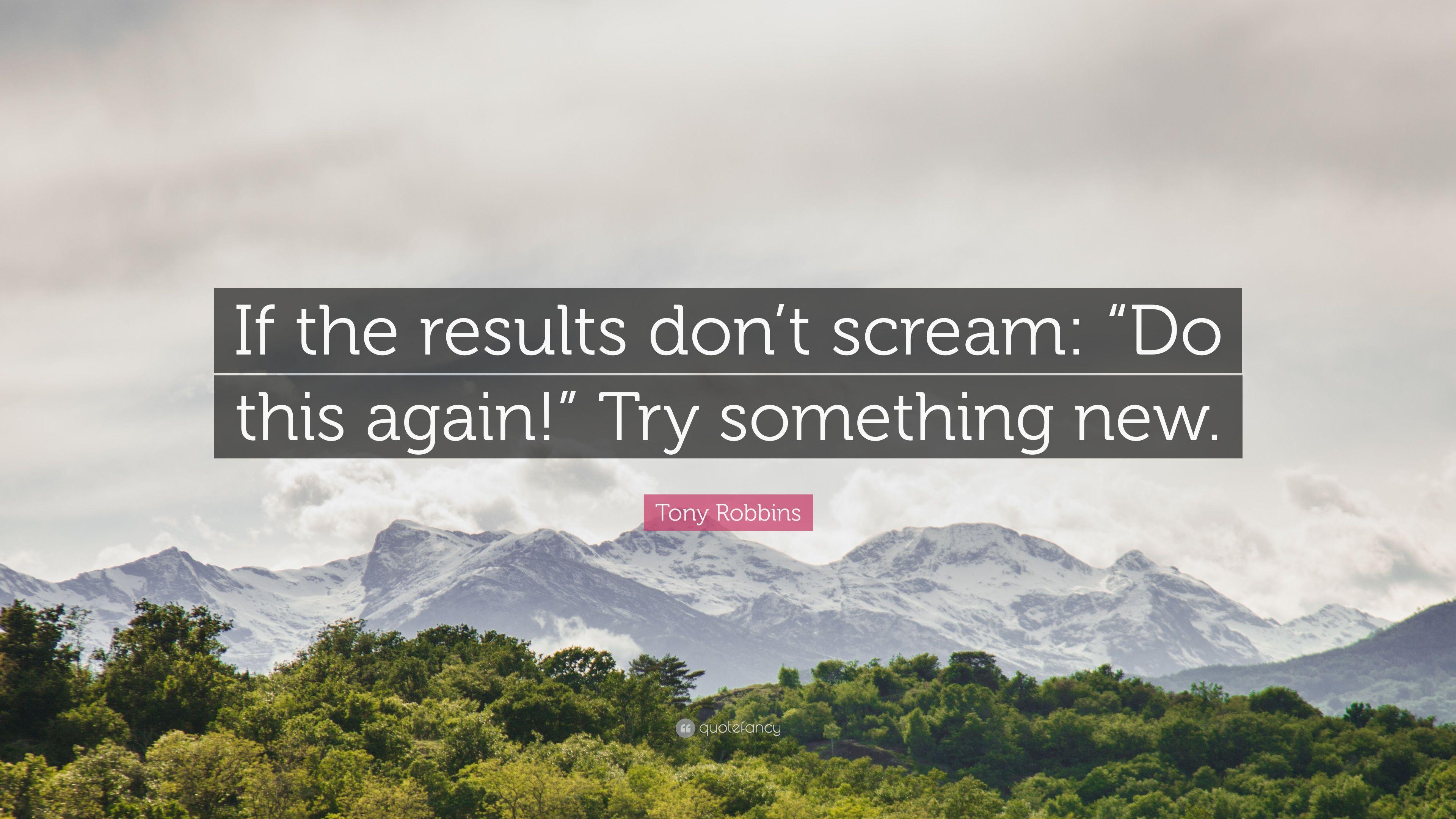 3840x2160 Tony Robbins Quote: “If the results don't scream: “Do this again!” Try something new.”