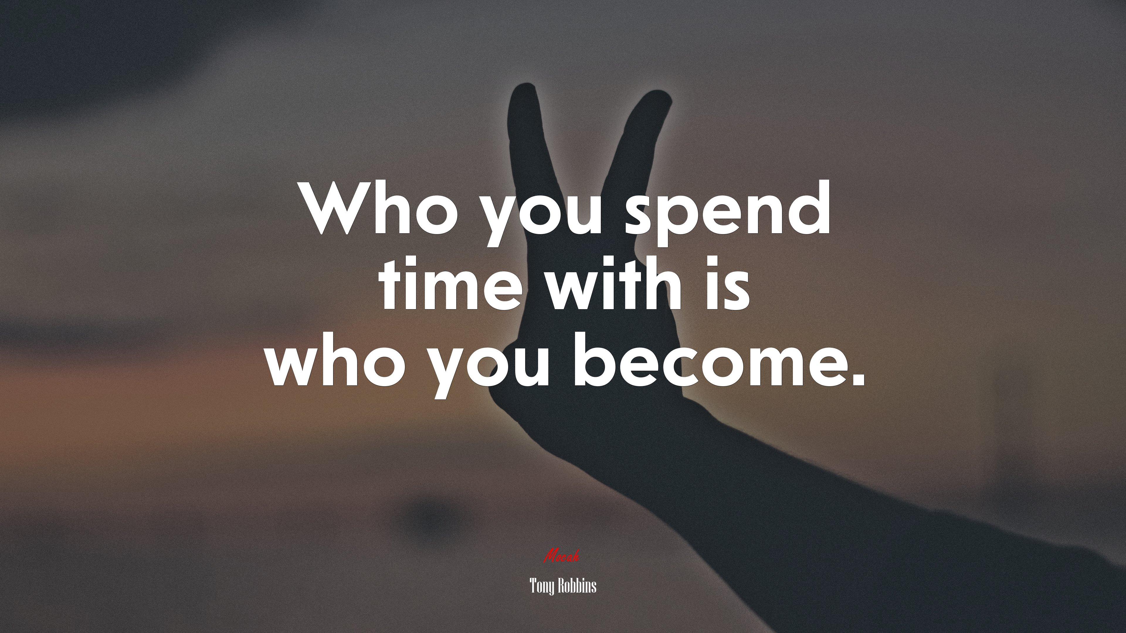 3840x2160 Who you spend time with is who you become. Tony Robbins quote Gallery HD Wallpaper