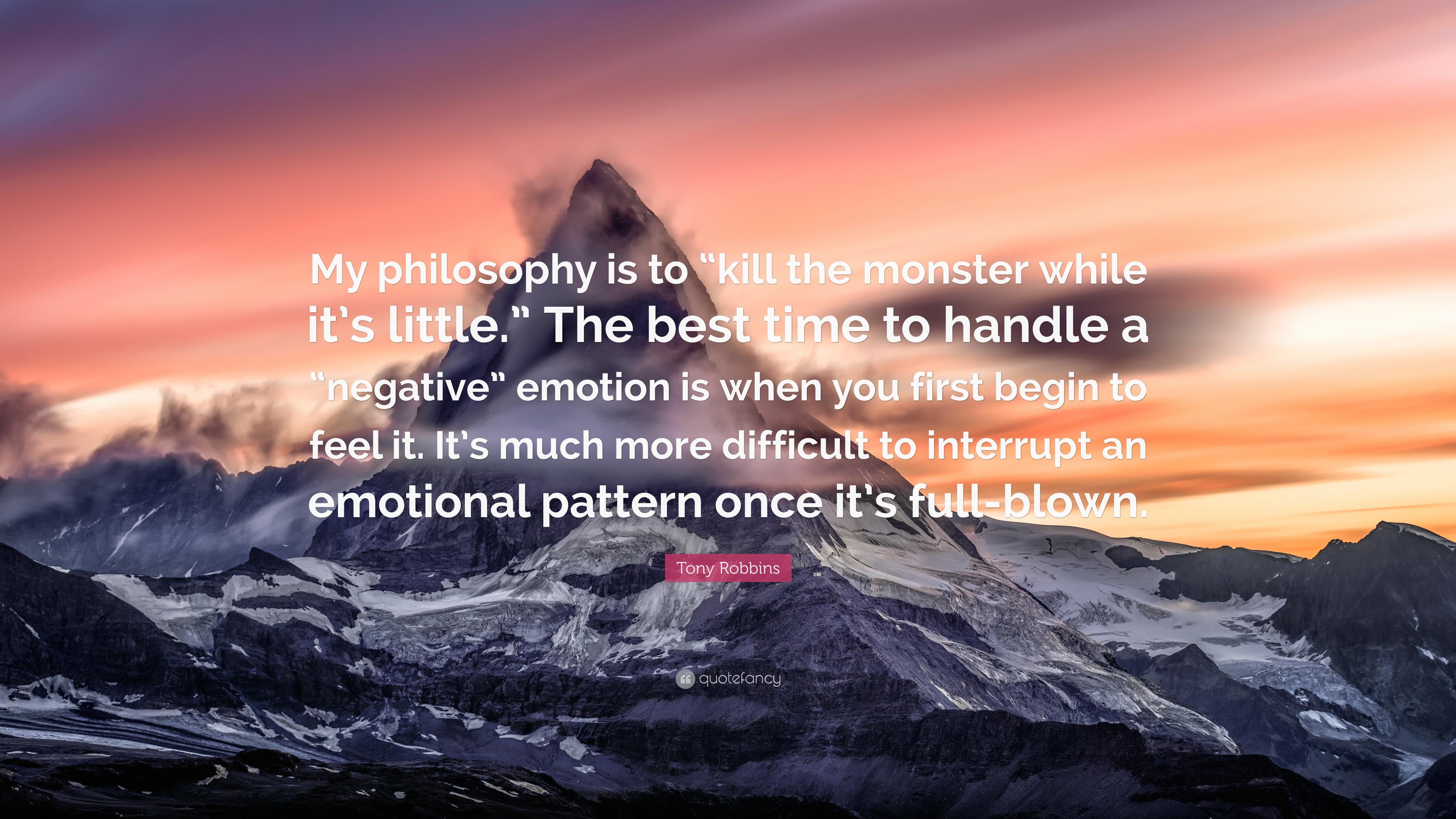 3840x2160 Tony Robbins Quote: “My philosophy is to “kill the monster while it's little.” The best time to handle a “negative” emotion is when you first.”