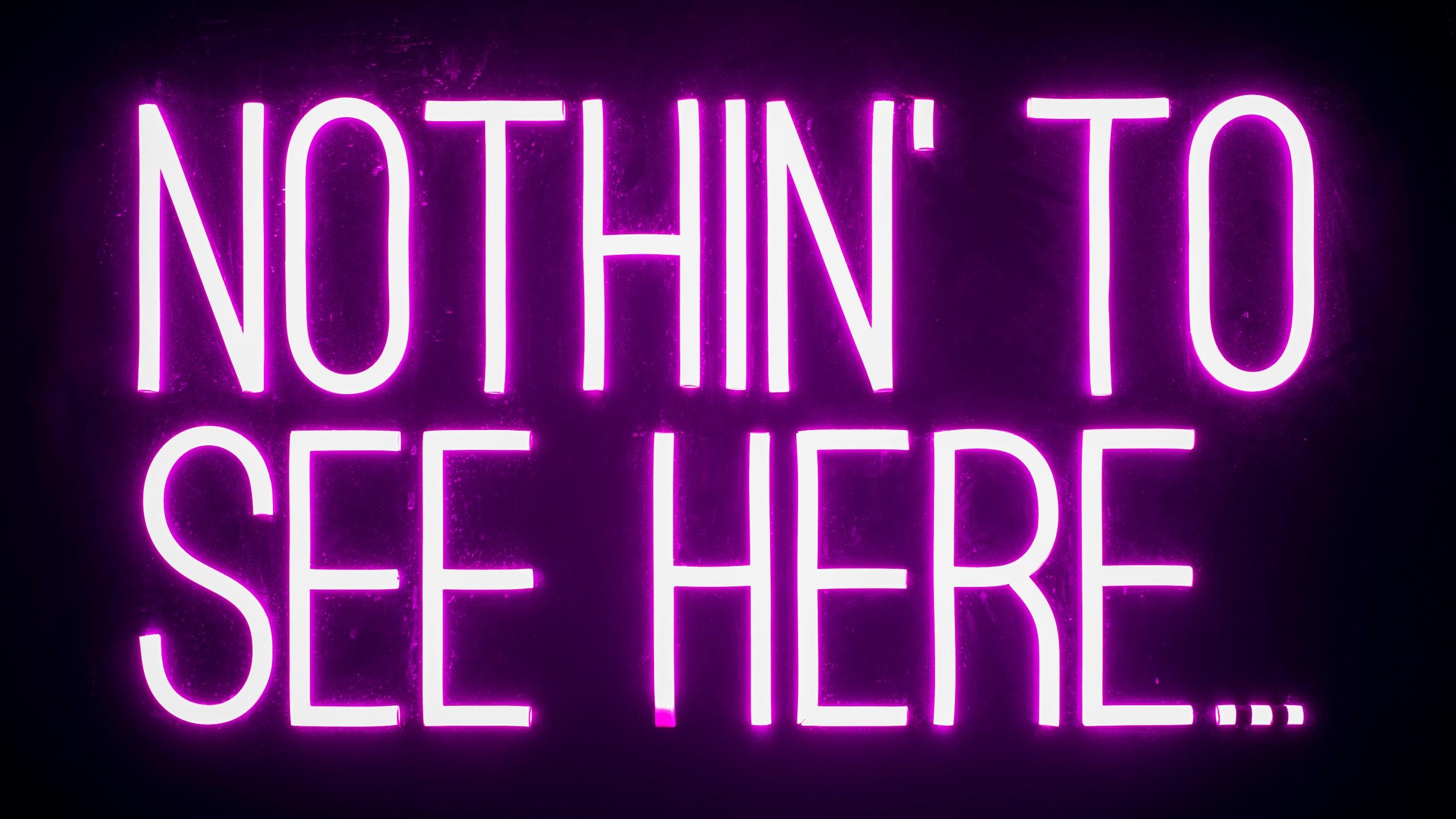 2560x1440 Nothing To See Here Wallpaper 4K, Neon Sign, Black Dark