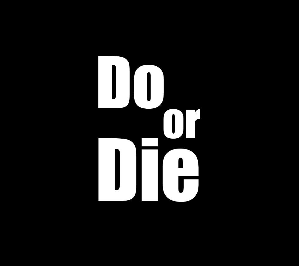 DO or DIE  Dark phone wallpapers, Do or die, Inspirational quotes