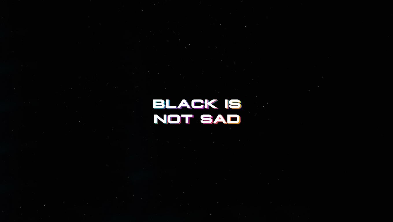 1360x768 Black Is Not Sad Typography 4k Laptop HD HD 4k Wallpaper, Image, Background, Photo and Picture