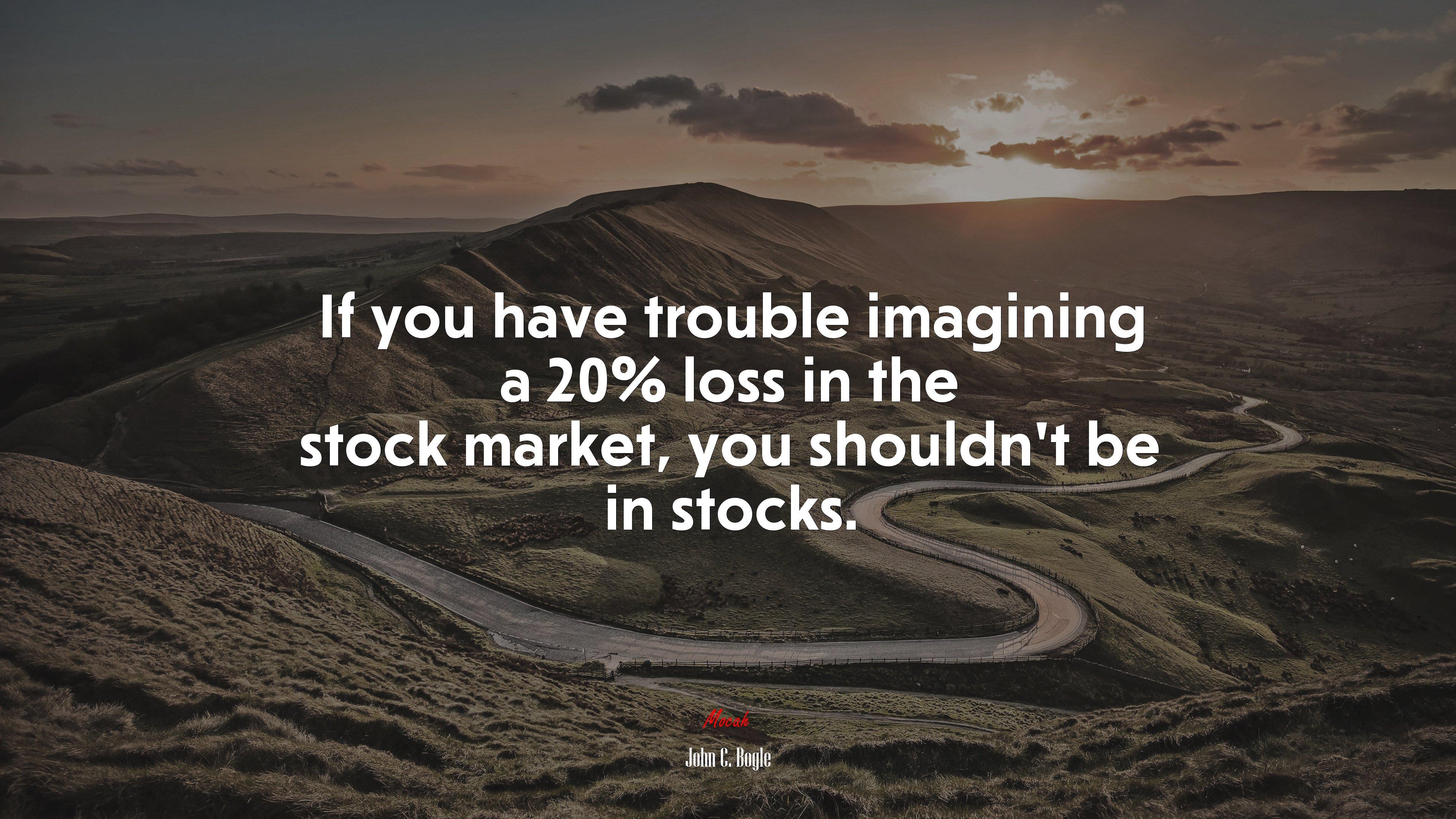 3840x2160 If you have trouble imagining a 20% loss in the stock market, you shouldn't be in stocks. John C. Bogle quote Gallery HD Wallpaper