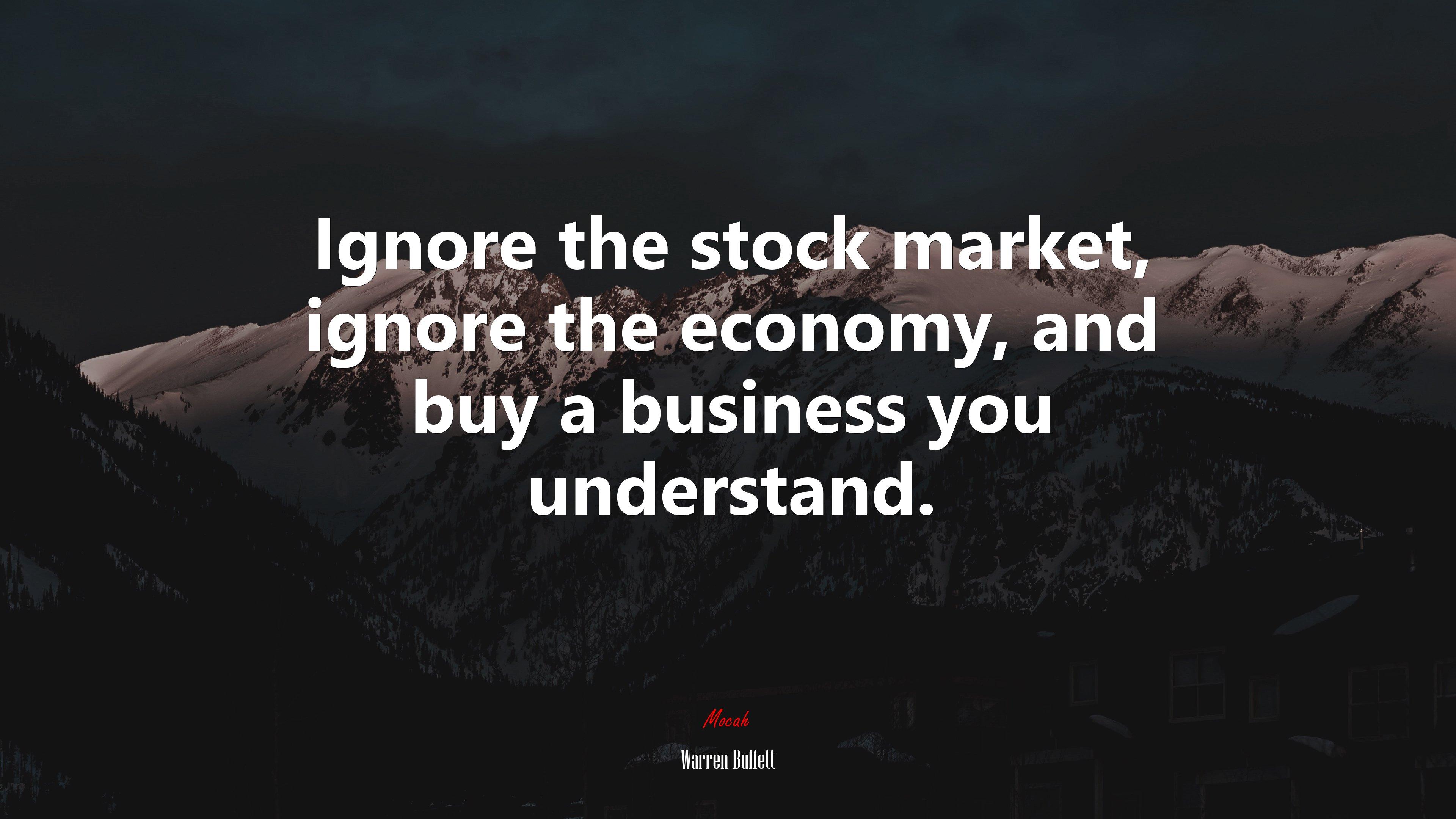 3840x2160 Ignore the stock market, ignore the economy, and buy a business you understand. Warren Buffett quote Gallery HD Wallpaper