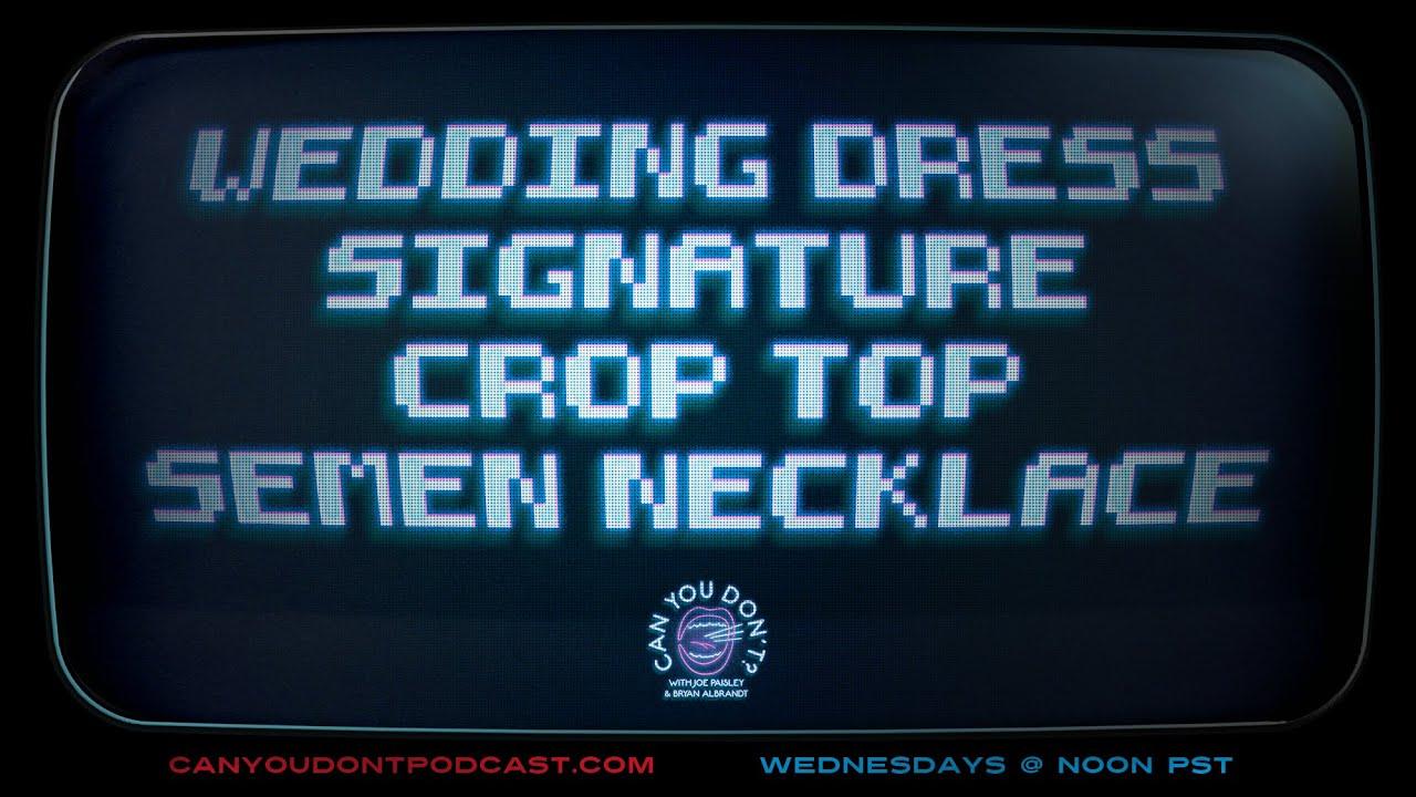 1280x720 Can You Don't?. Wedding Dress. Signature. Crop Top. Semen Necklace