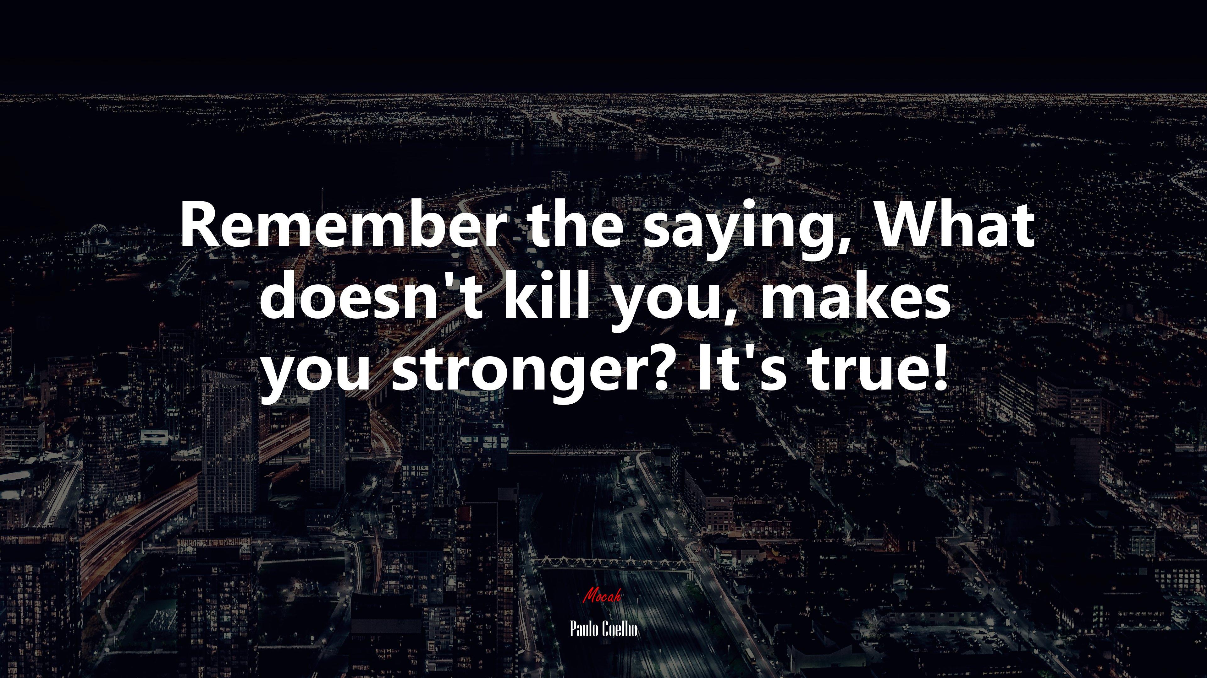 3840x2160 Remember the saying, What doesn't kill you, makes you stronger? It's true!. Paulo Coelho quote Gallery HD Wallpaper