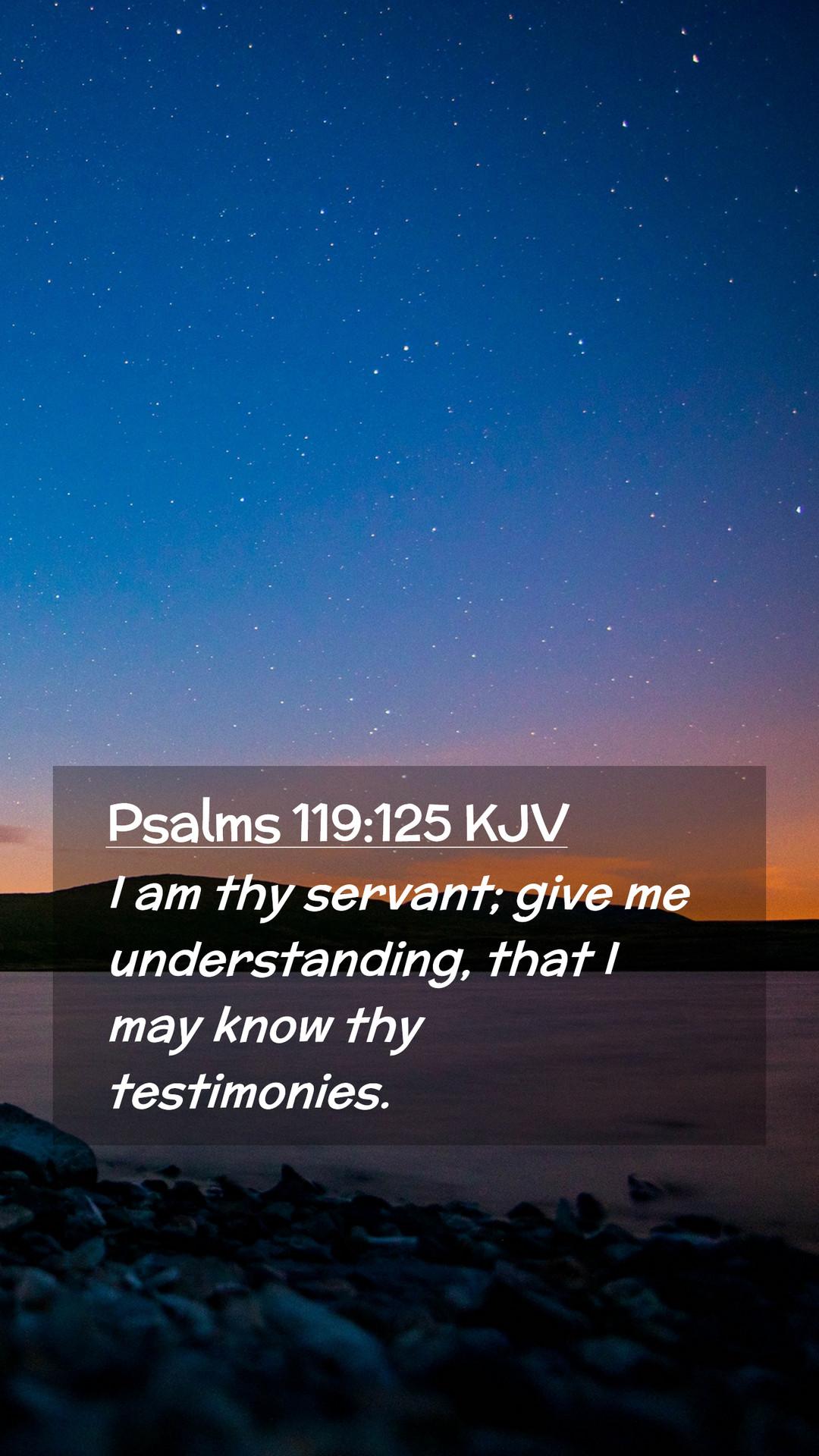 1080x1920 Psalms 119:125 KJV Mobile Phone Wallpaper am thy servant; give me understanding, that I