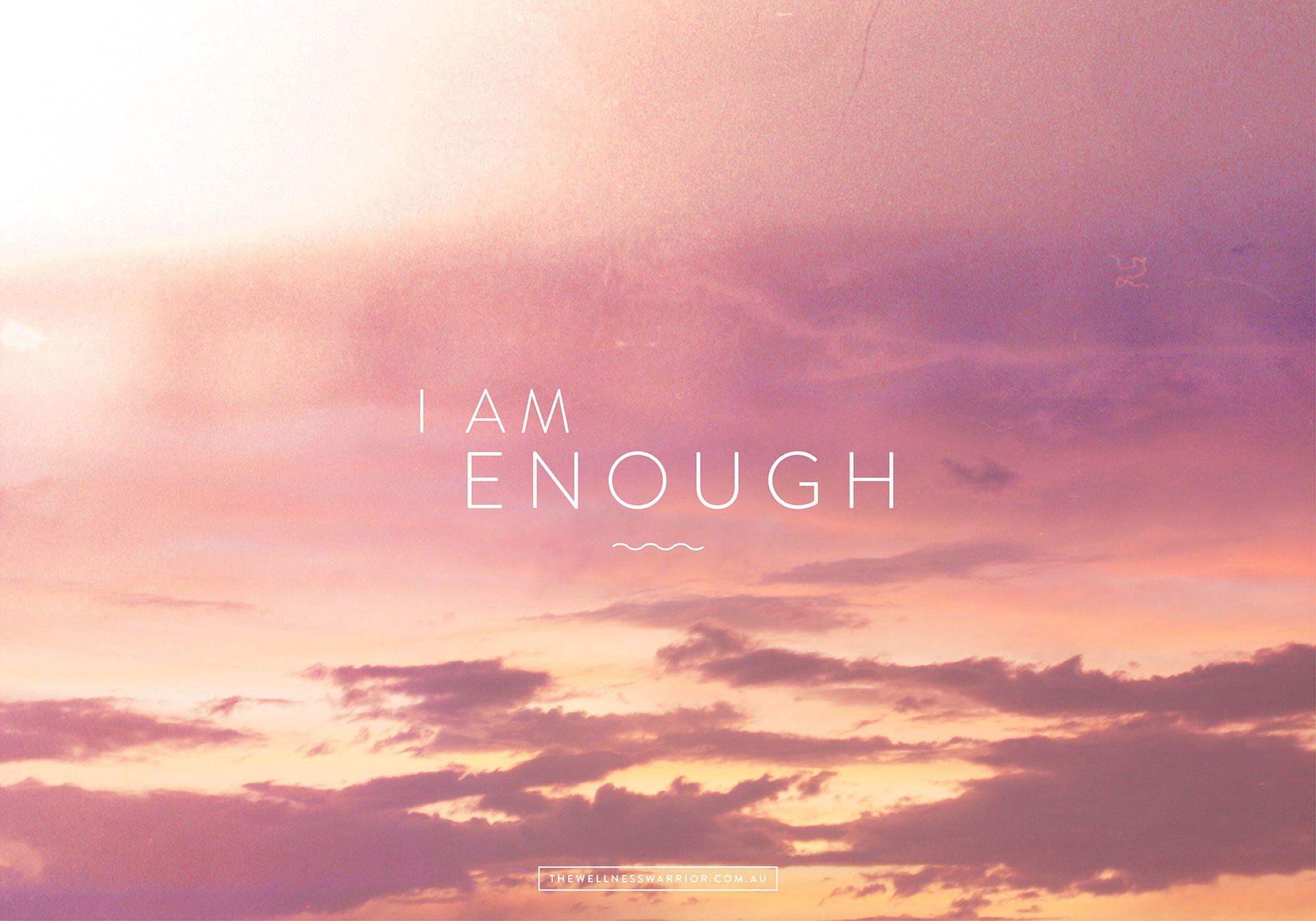 You better enough to me. I am enough обои. Фон для рабочего стола im enough. Мотивирующие обои на компьютер. Цитаты на заставку.