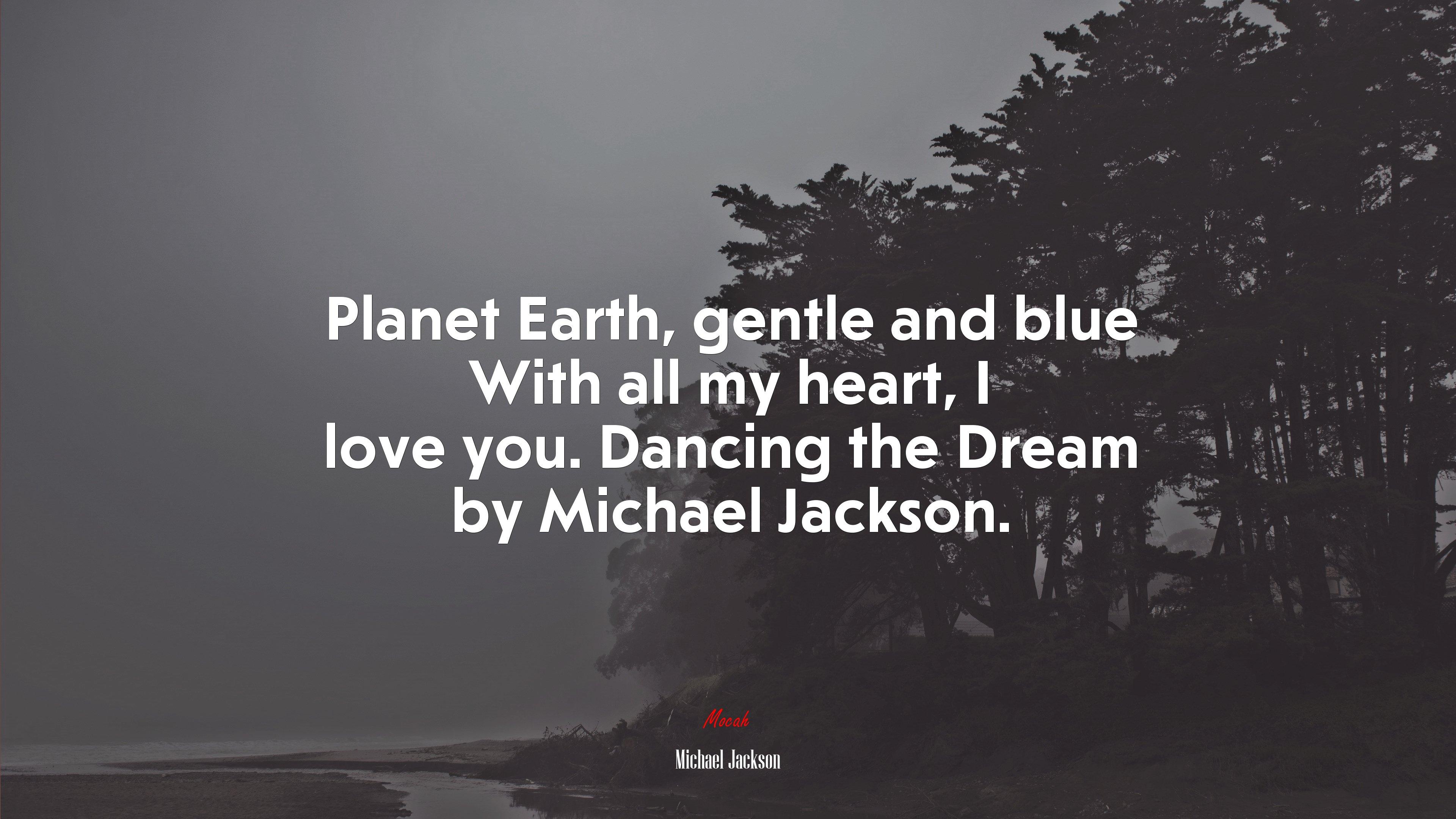 3840x2160 Planet Earth, gentle and blue With all my heart, I love you. Dancing the Dream by Michael Jackson. Michael Jackson quote Gallery HD Wallpaper