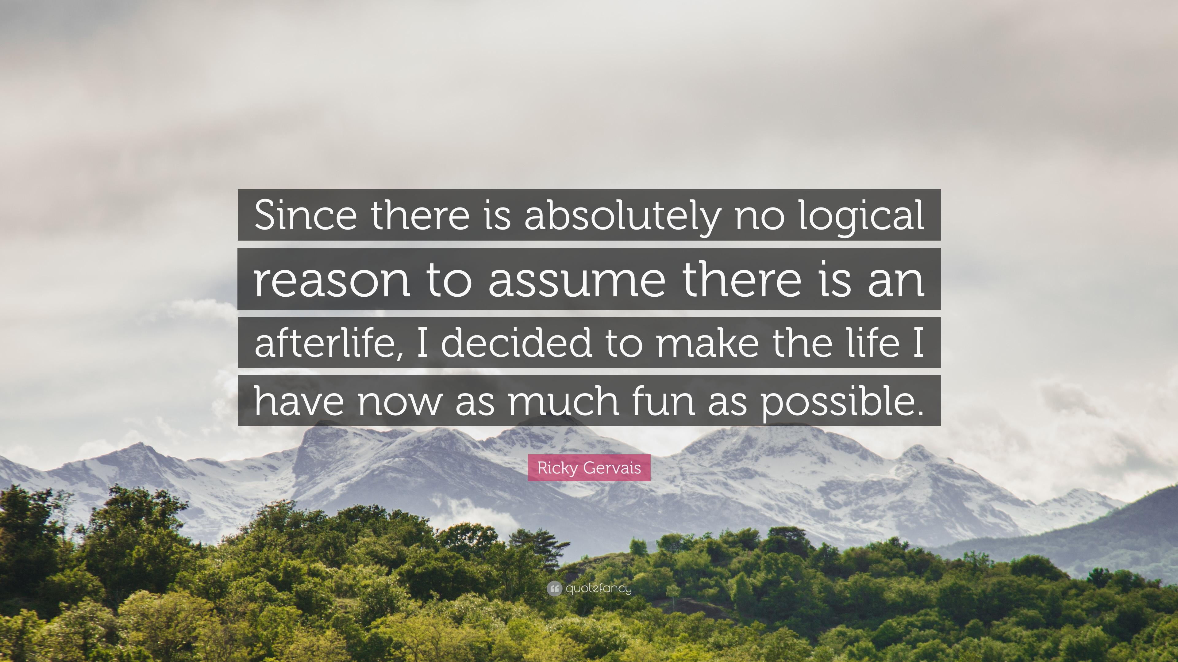 3840x2160 Ricky Gervais Quote: “Since there is absolutely no logical reason to assume there is an afterlife, I decided to make the life I have now as mu.”
