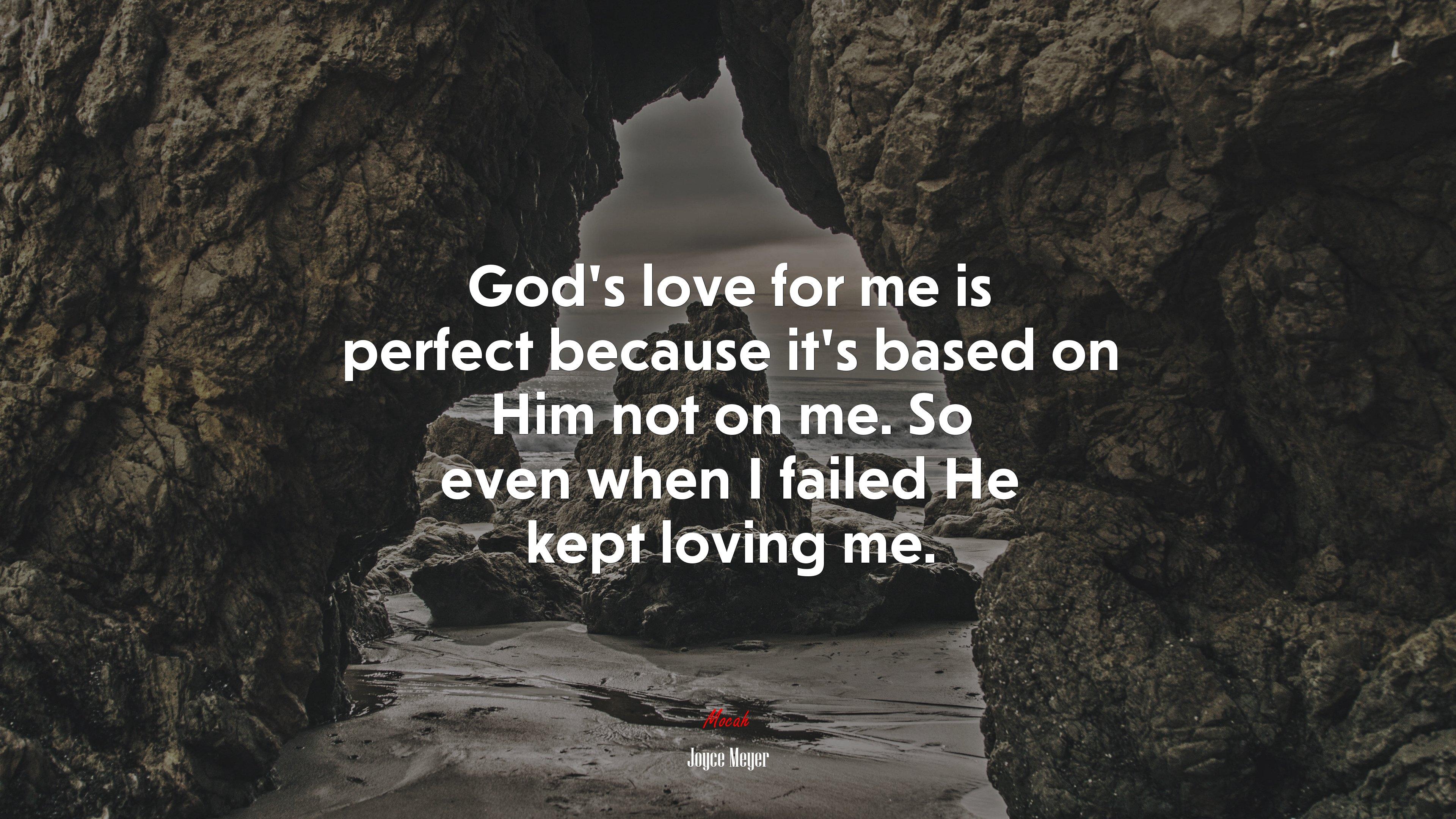 3840x2160 God's love for me is perfect because it's based on Him not on me. So even when I failed He kept loving me. Joyce Meyer quote Gallery HD Wallpaper