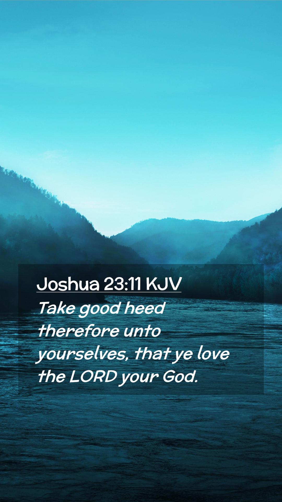 1080x1920 Joshua 23:11 KJV Mobile Phone Wallpaper good heed therefore unto yourselves, that ye