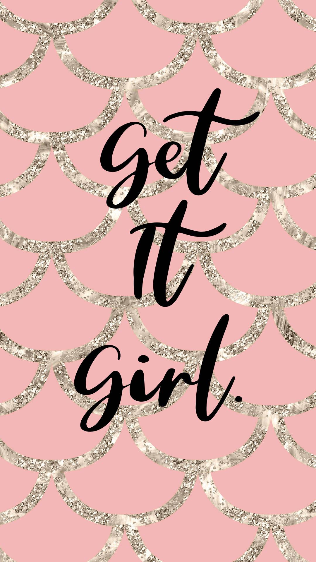1080x1920 Download Get It Girl Pretty Phone Wallpaper
