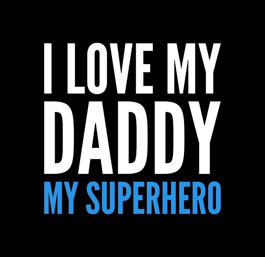900x874 I Love My Daddy My Superhero Digital Art