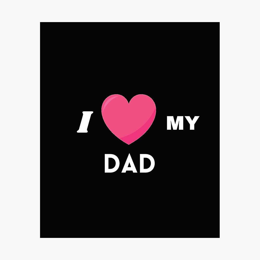 1000x1000 I Love My Dad Poster