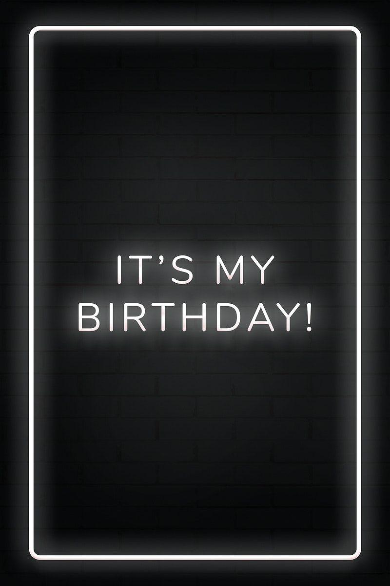 800x1200 Glowing it's my birthday! neon typography on a black background. free image by rawpixel. Birthday quotes for me, Happy birthday to me quotes, Birthday boy quotes