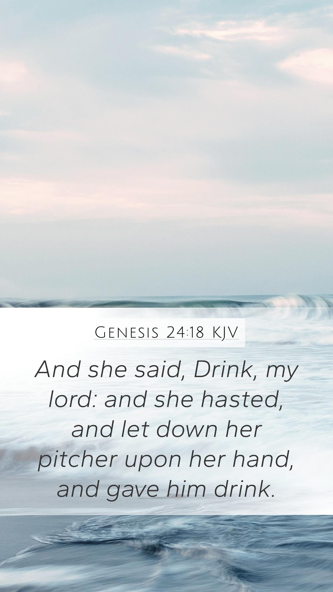 1080x1920 Genesis 24:18 KJV Mobile Phone Wallpaper she said, Drink, my lord: and she hasted, and