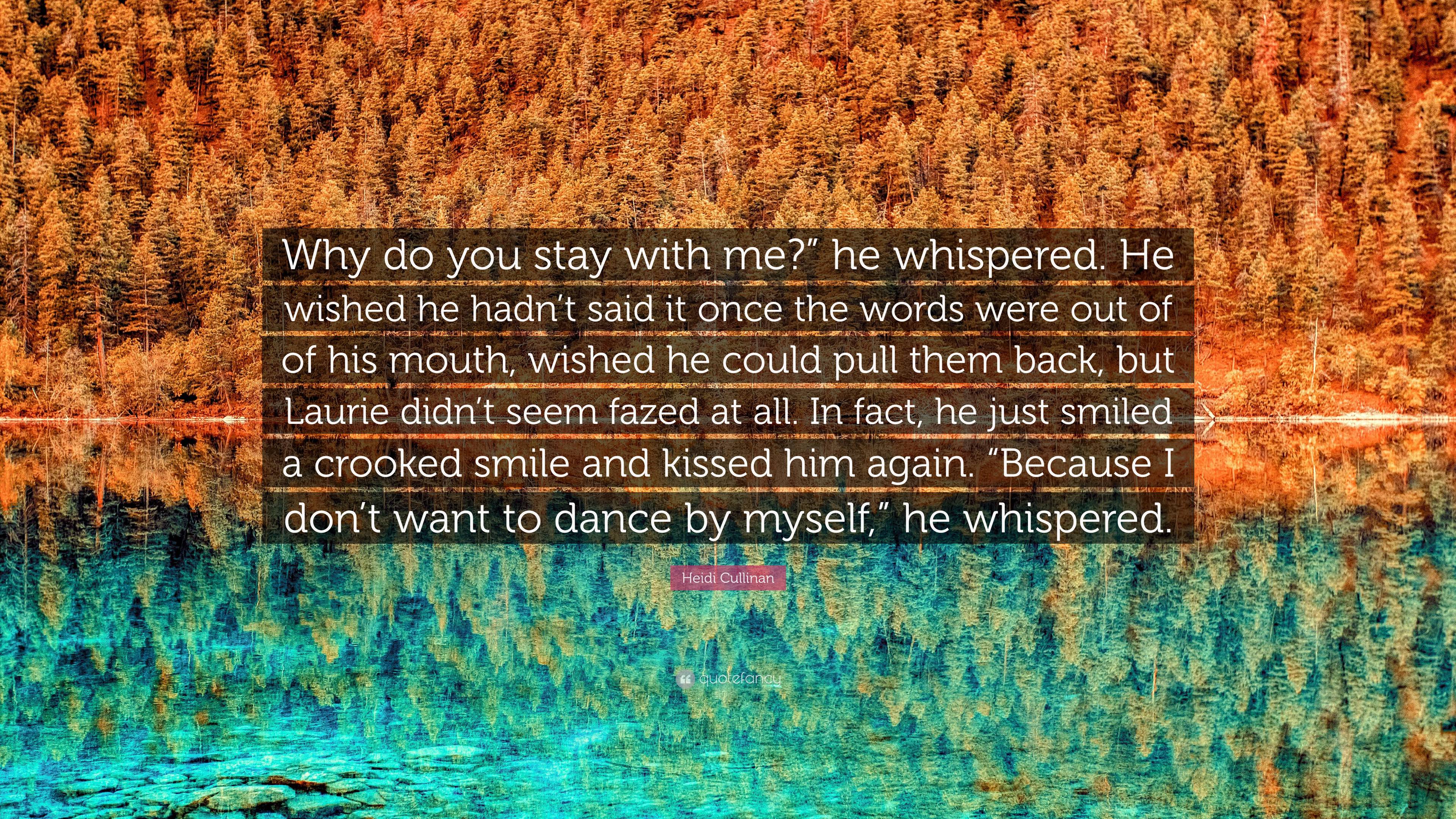 3840x2160 Heidi Cullinan Quote: “Why do you stay with me?” he whispered. He wished he hadn't said it once the words were out of of his mouth, wished he c.”