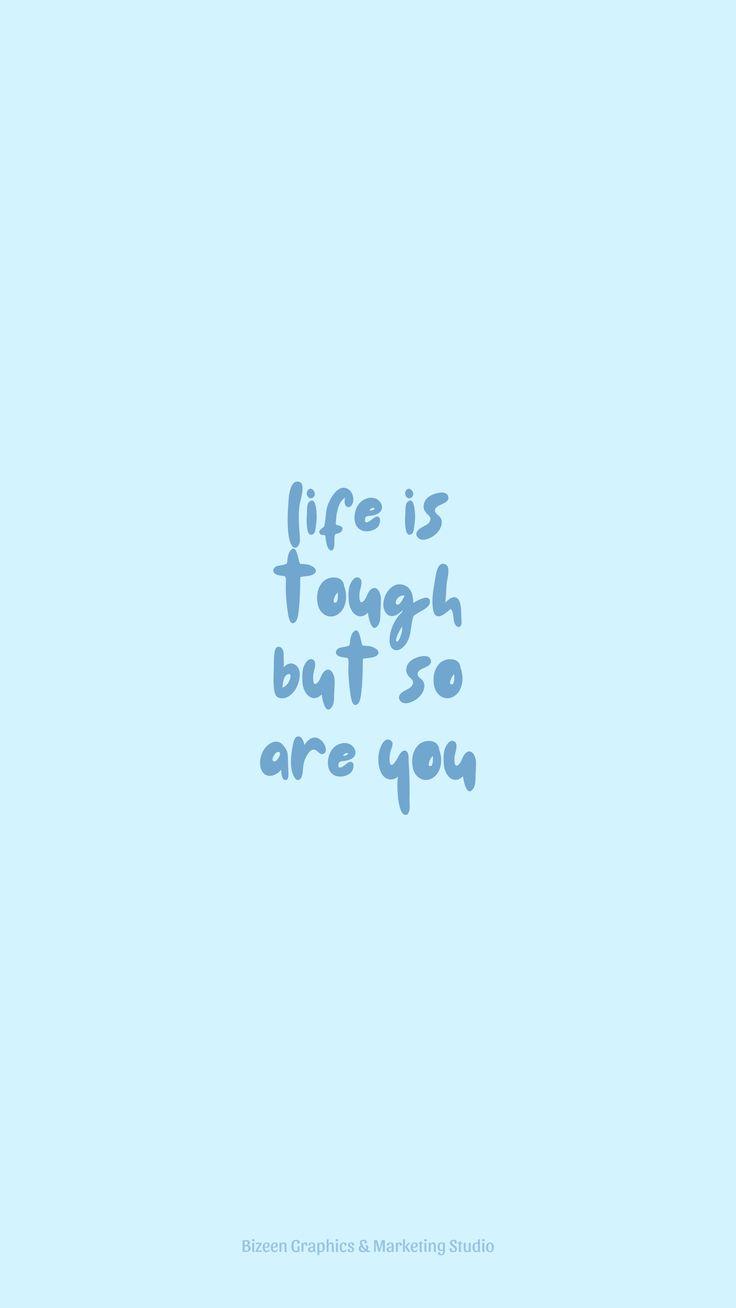 736x1308 Pastel blue aesthetic wallpaper quotes. life is tough but so are you. Blue quotes, Inspirational quotes background, Baby blue quotes