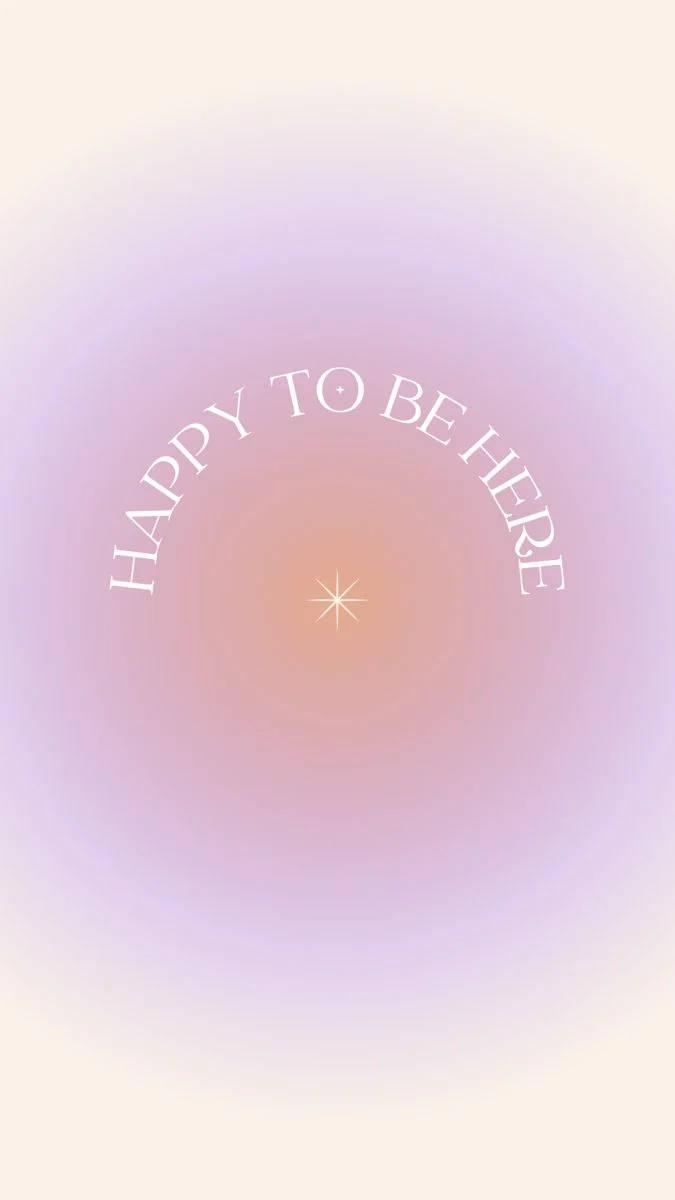 675x1200 Download Happy To Be Here Aura Aesthetic Wallpaper