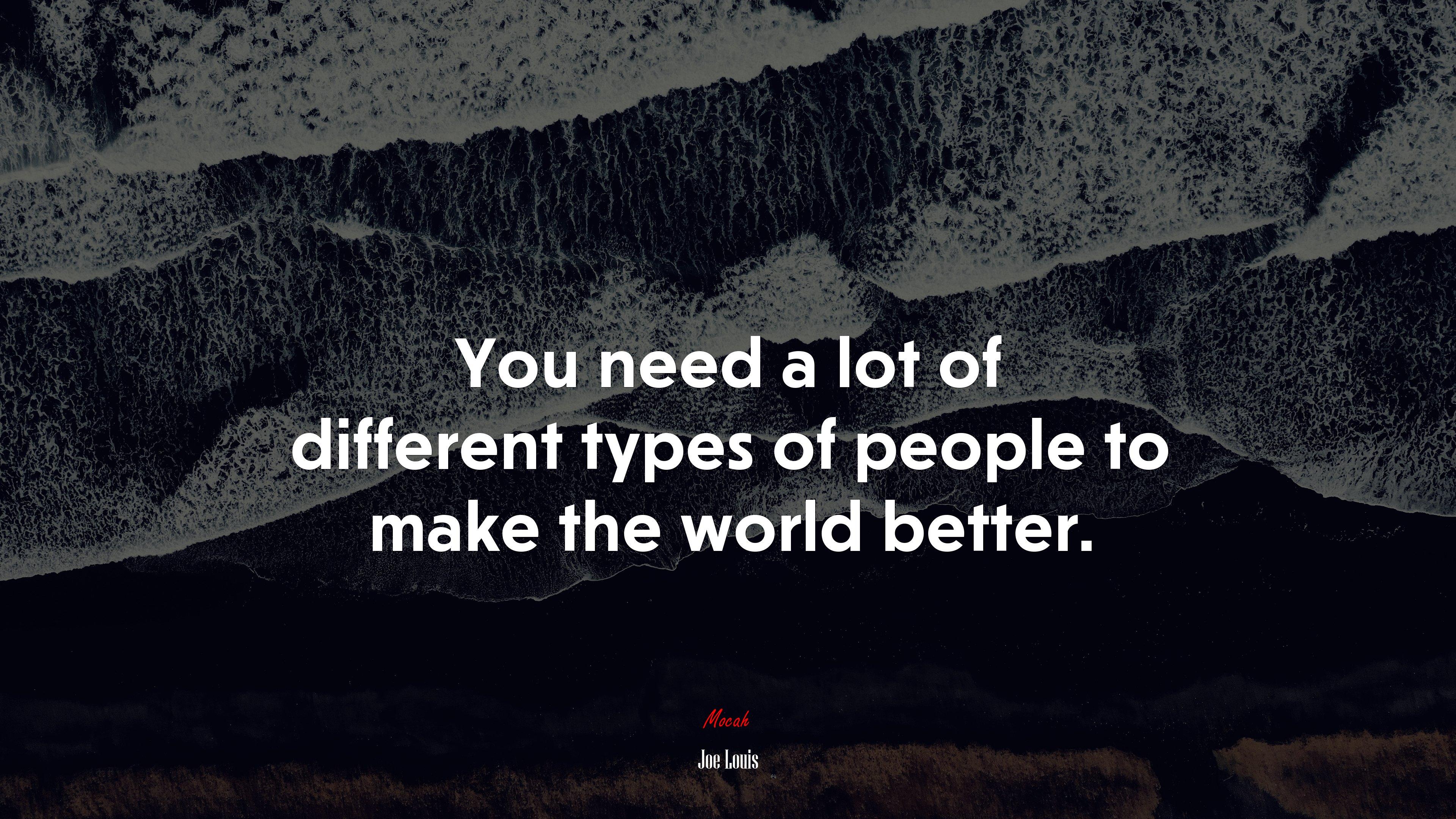 3840x2160 You need a lot of different types of people to make the world better. Joe Louis quote Gallery HD Wallpaper