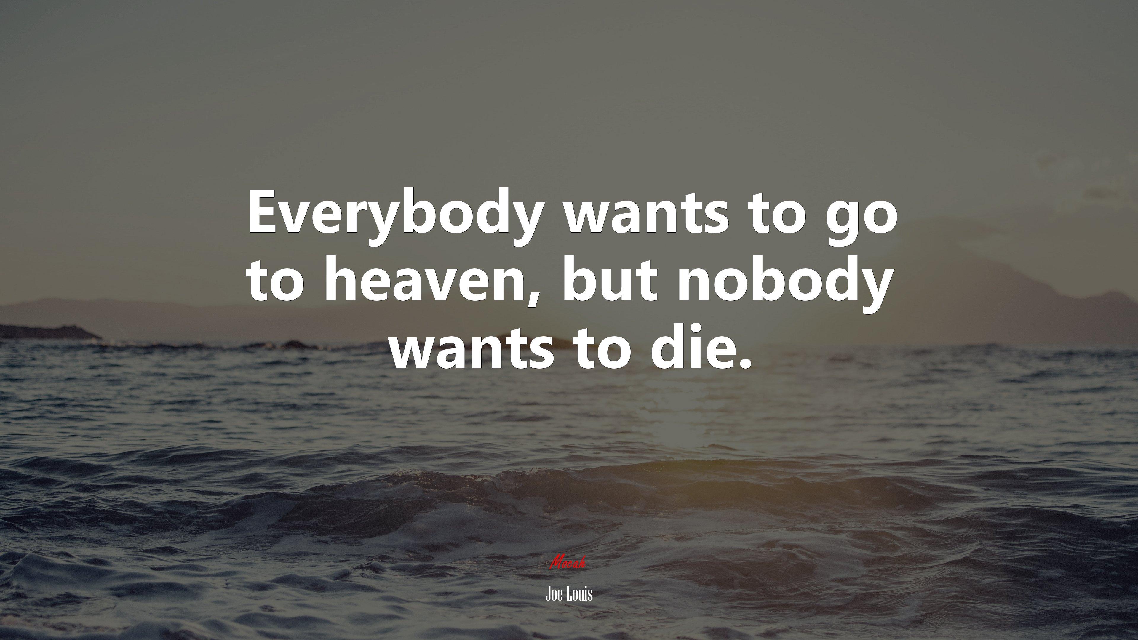 3840x2160 Everybody wants to go to heaven, but nobody wants to die. Joe Louis quote Gallery HD Wallpaper