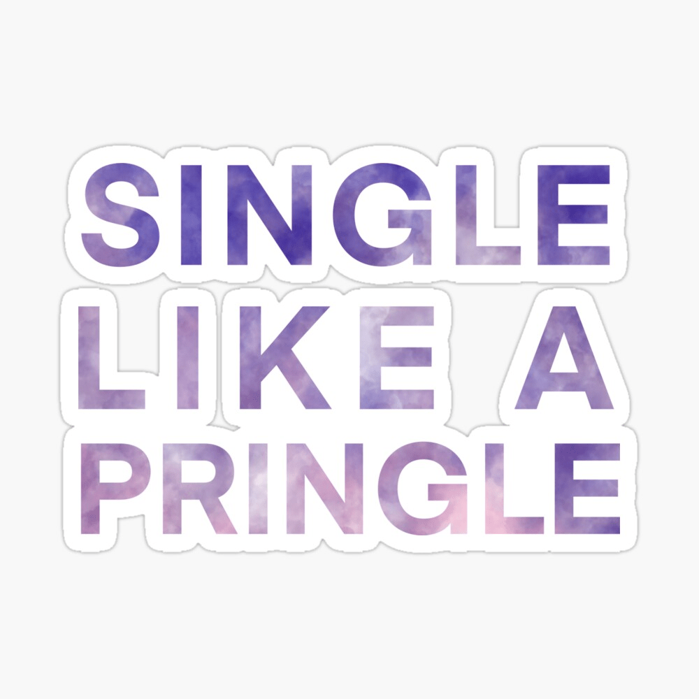 1000x1000 Single like a Pringle by shantzp11. Redbubble. Single, Pringles, Cookie inspiration