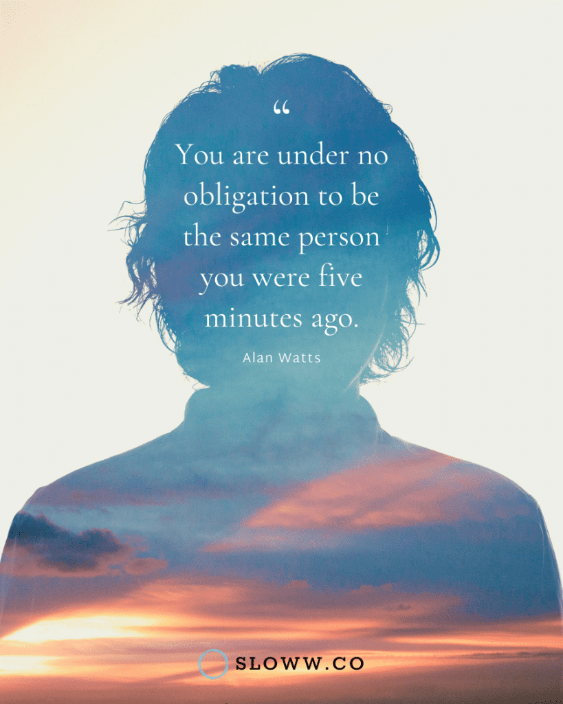 819x1024 Alan Watts Quote: You are under no obligation to be the same person