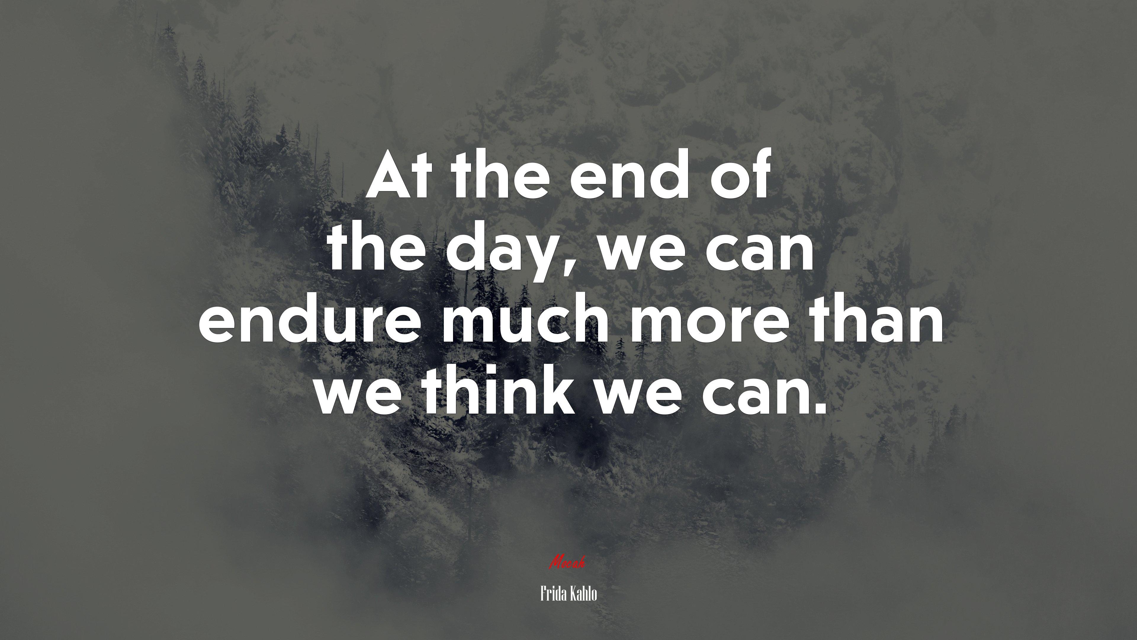 3840x2160 At the end of the day, we can endure much more than we think we can. Frida Kahlo quote Gallery HD Wallpaper