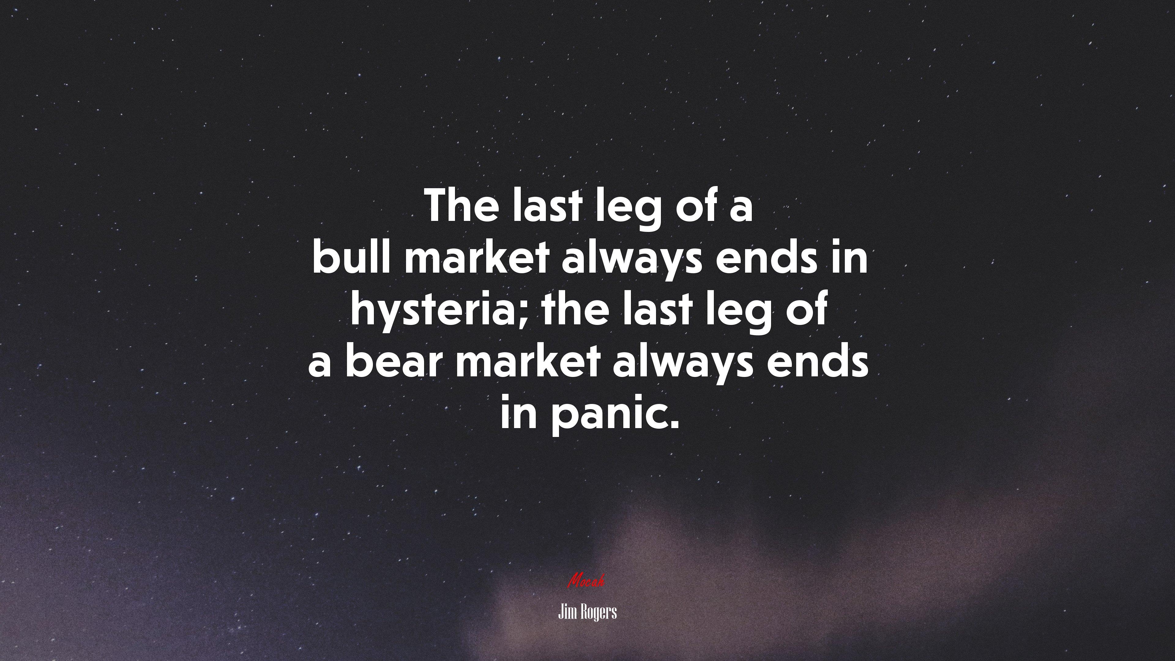 3840x2160 The last leg of a bull market always ends in hysteria; the last leg of a bear market always ends in panic. Jim Rogers quote Gallery HD Wallpaper