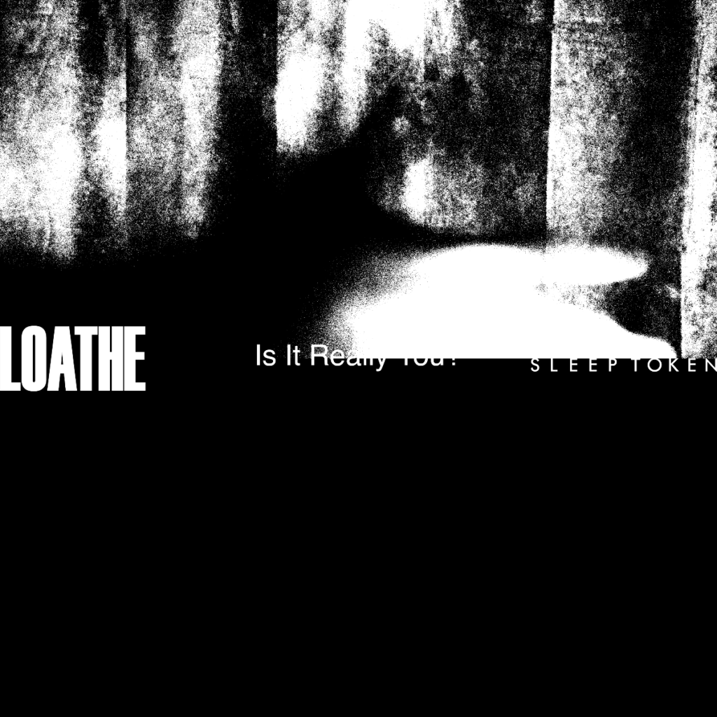 1024x1024 Loathe Share Collaboration Version of Is It Really You? With Sleep Token Splitter PRAtom Splitter PR
