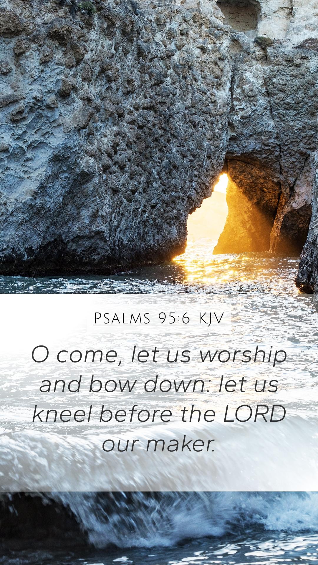 1080x1920 Psalms 95:6 KJV Mobile Phone Wallpaper come, let us worship and bow down: let us kneel