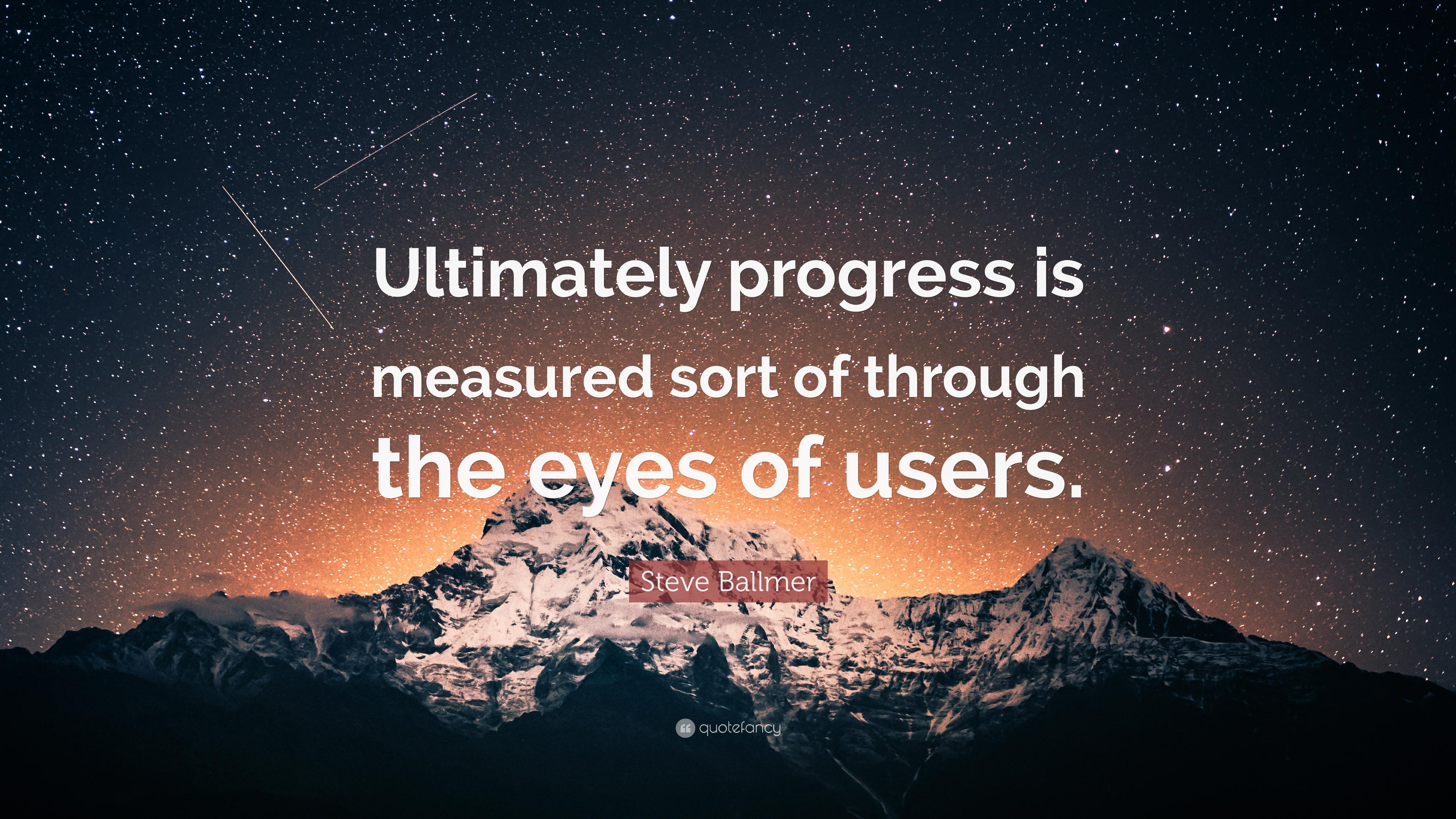3840x2160 Steve Ballmer Quote: “Ultimately progress is measured sort ofs of users.”