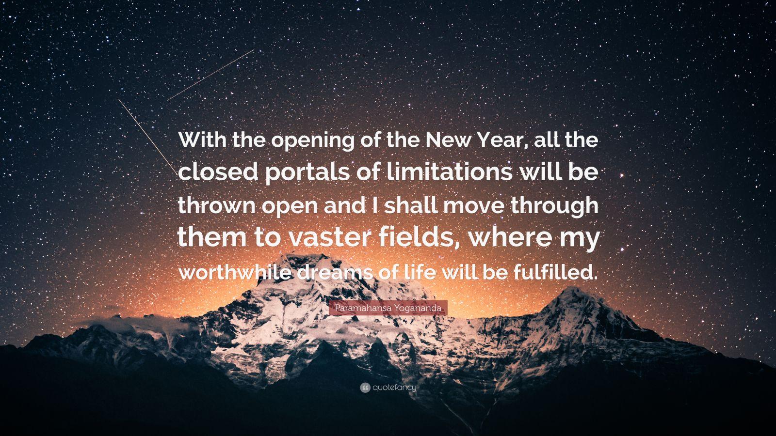 1600x900 Paramahansa Yogananda Quote: “With the opening of the New Year, all the closed portals of limitations will be thrown open and I shall move through the.”