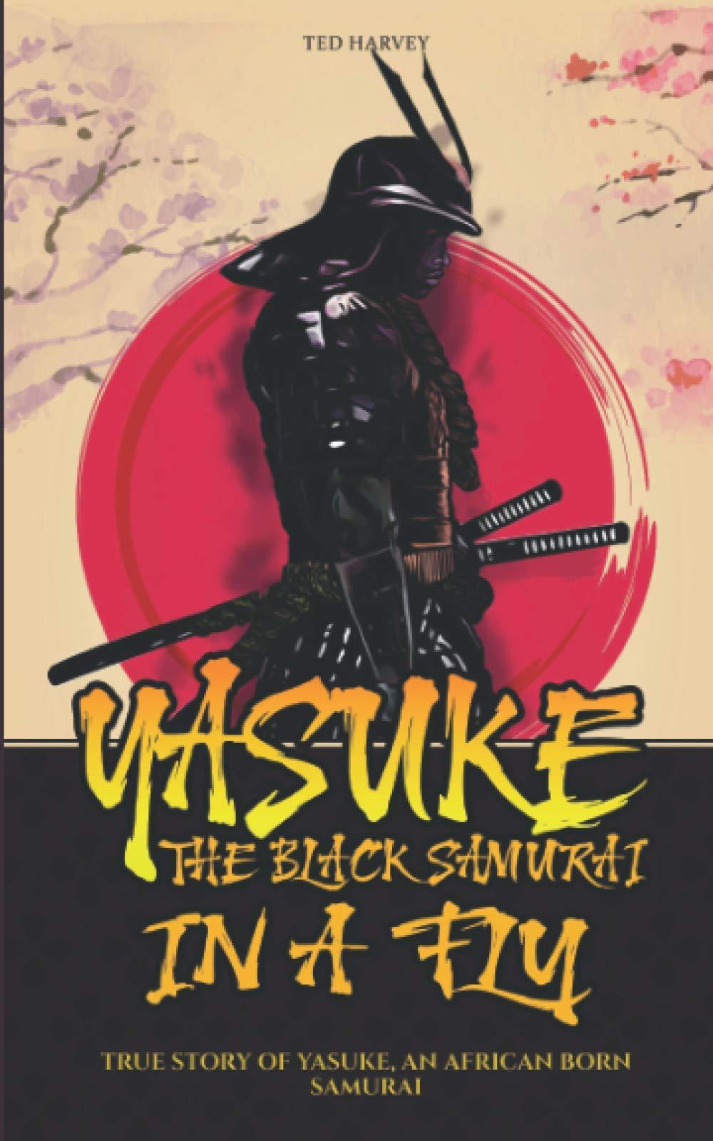 1000x1600 Yasuke, The Black Samurai, in a fly: True Story of Yasuke, an African Born Samurai (Samurai Warrior Classics): Amazon.co.uk: Harvey, Ted: 9798731700566: Books