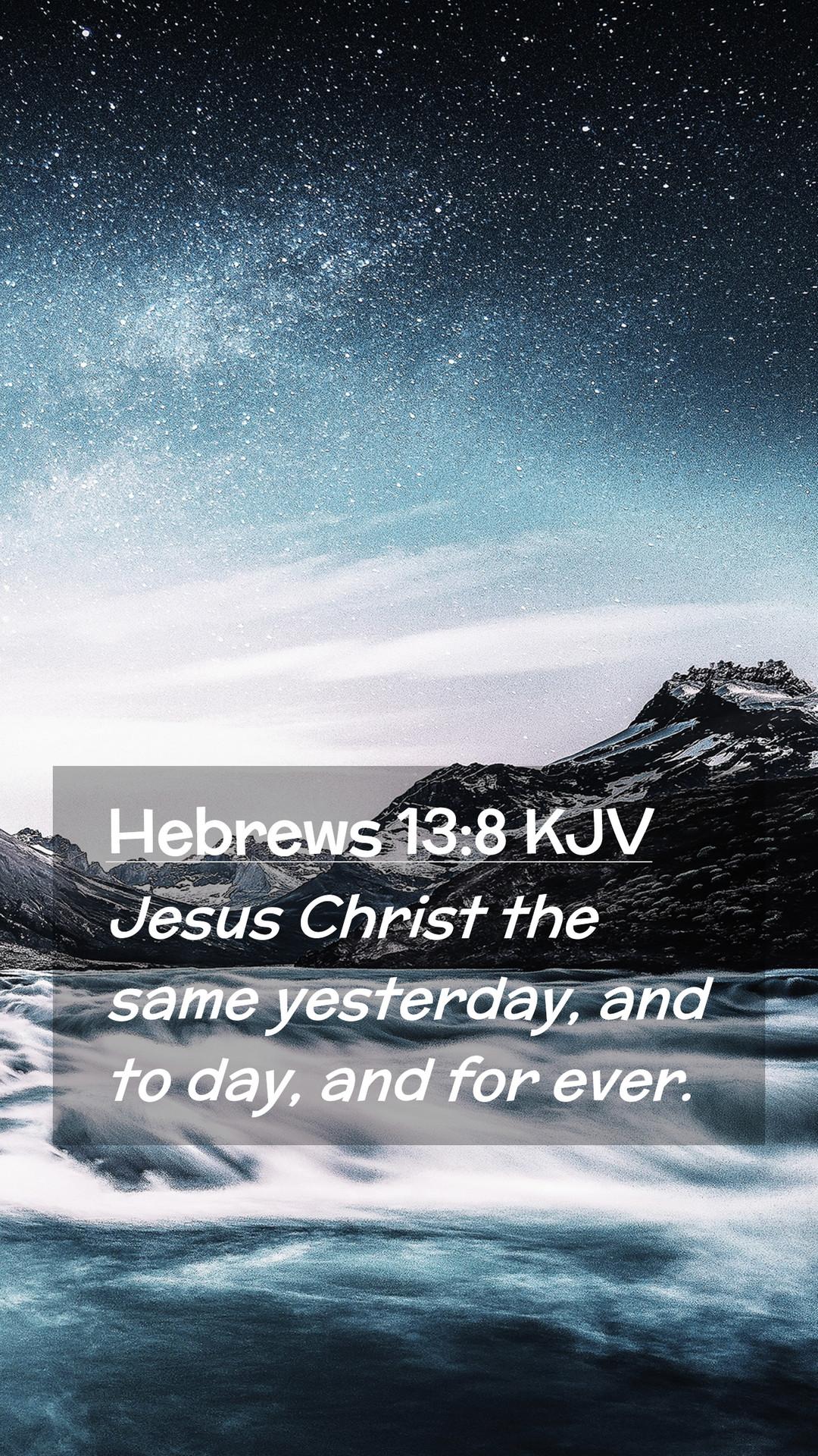 1080x1920 Hebrews 13:8 KJV Mobile Phone Wallpaper Christ the same yesterday, and to day, and
