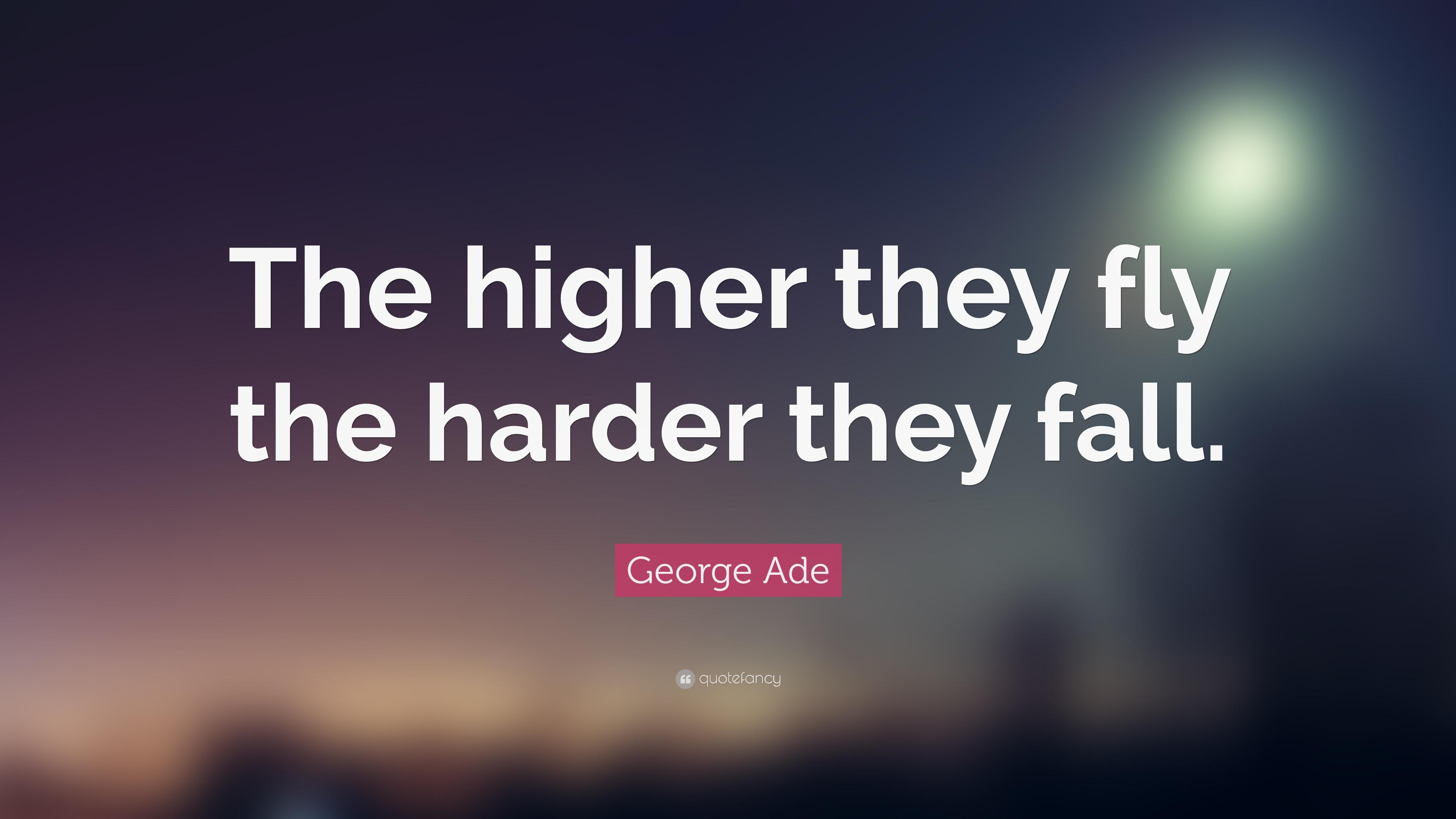 3840x2160 George Ade Quote: “The higher they fly the harder they fall.”