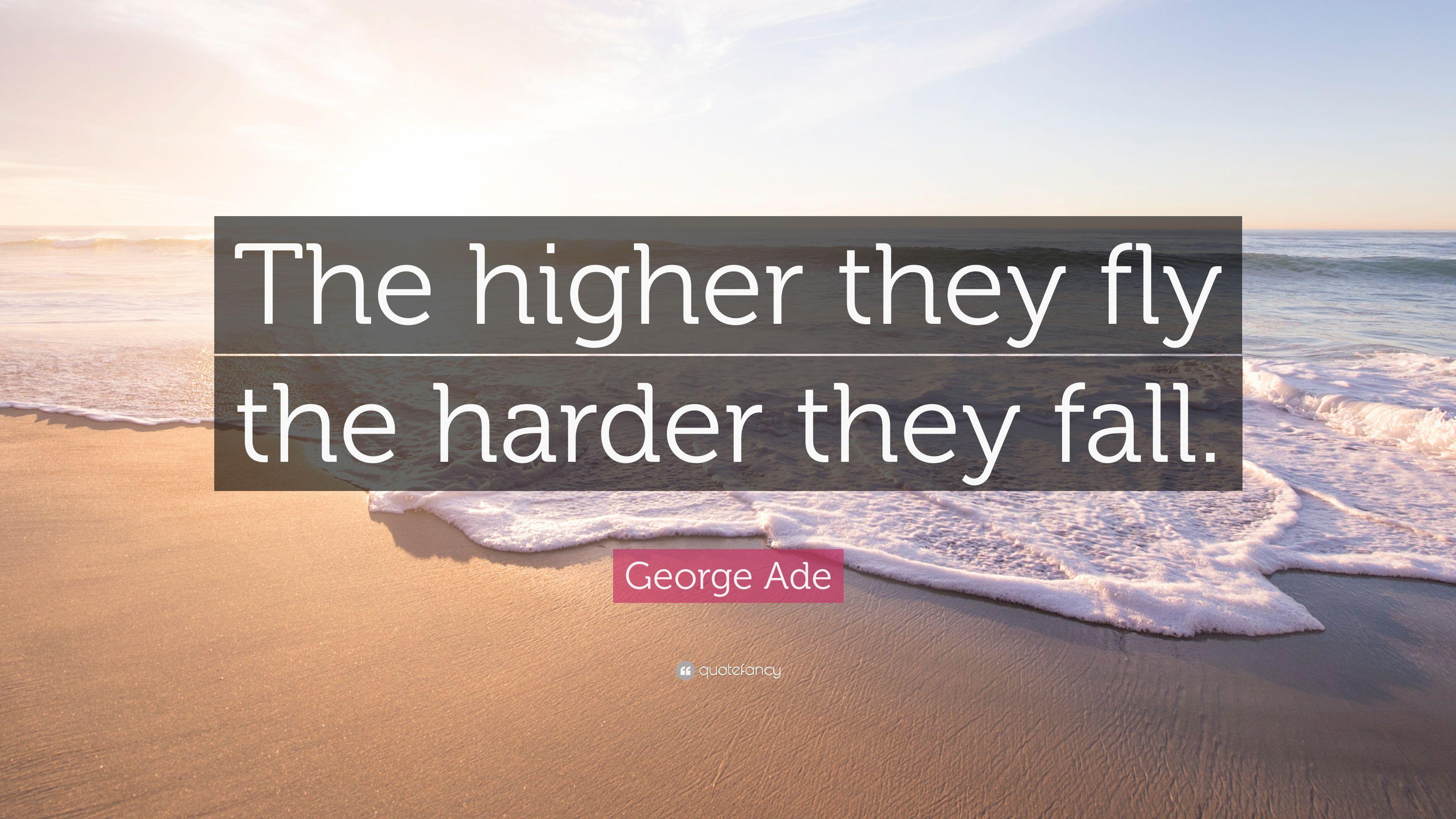 3840x2160 George Ade Quote: “The higher they fly the harder they fall.”