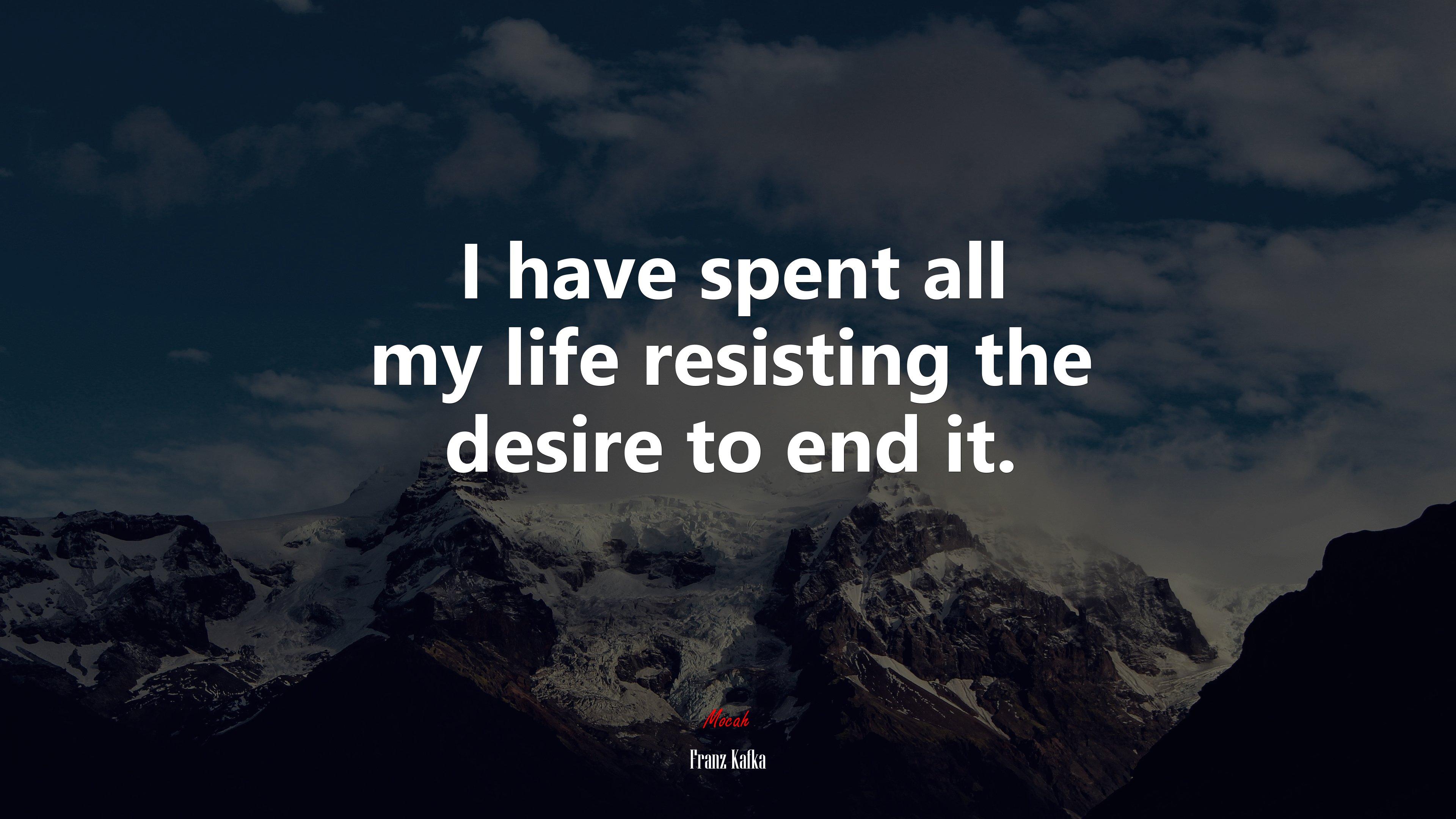 3840x2160 I have spent all my life resisting the desire to end it. Franz Kafka quote Gallery HD Wallpaper