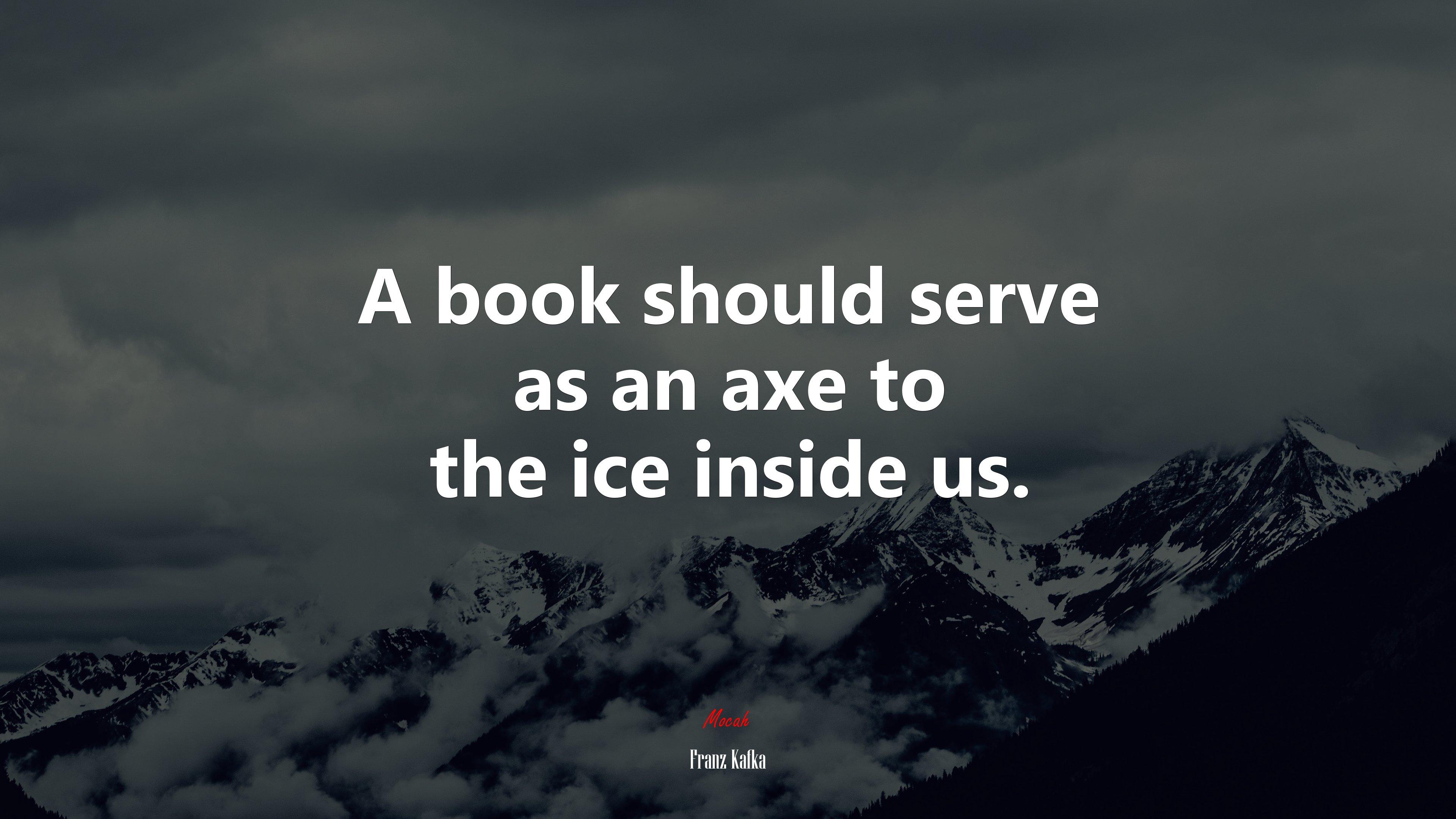 3840x2160 A book should serve as an axe to the ice inside us. Franz Kafka quote Gallery HD Wallpaper