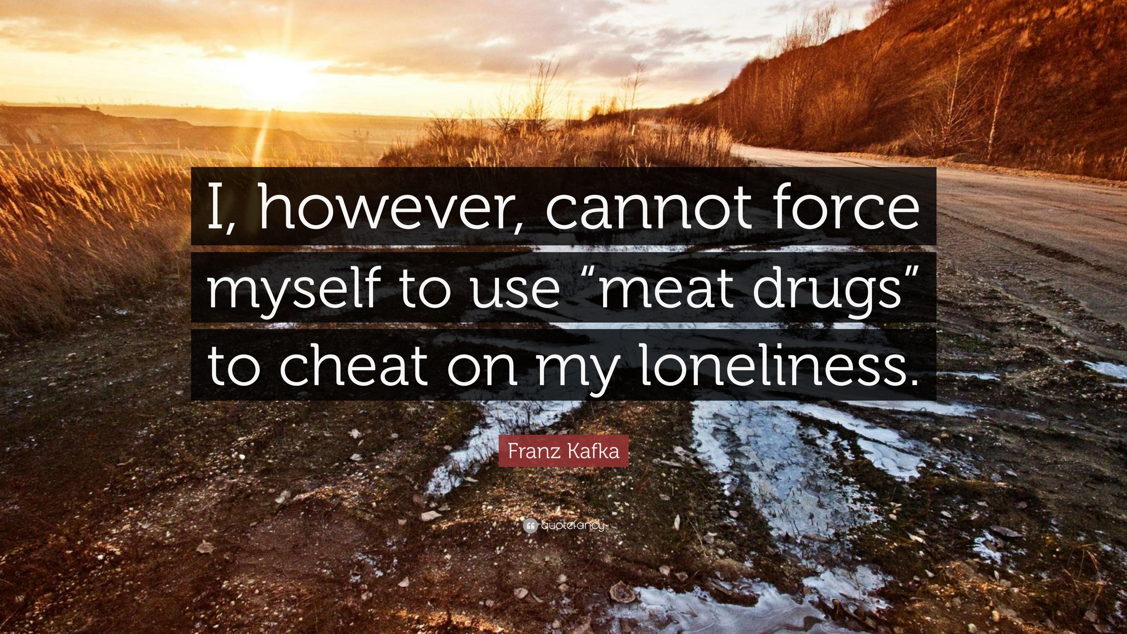 3840x2160 Franz Kafka Quote: “I, however, cannot force myself to use “meat drugs” to cheat on my