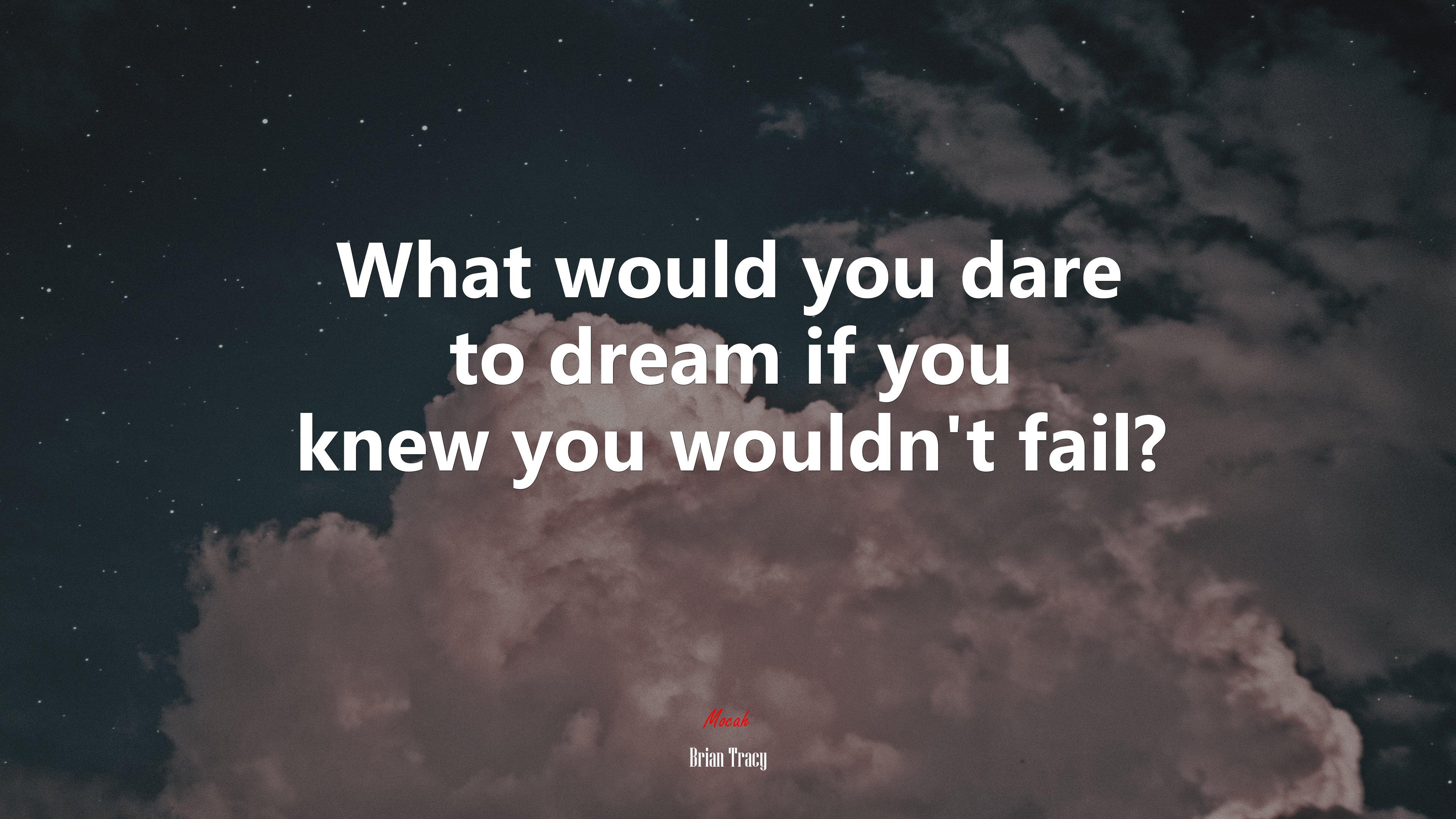 3840x2160 What would you dare to dream if you knew you wouldn't fail?. Brian Tracy quote Gallery HD Wallpaper